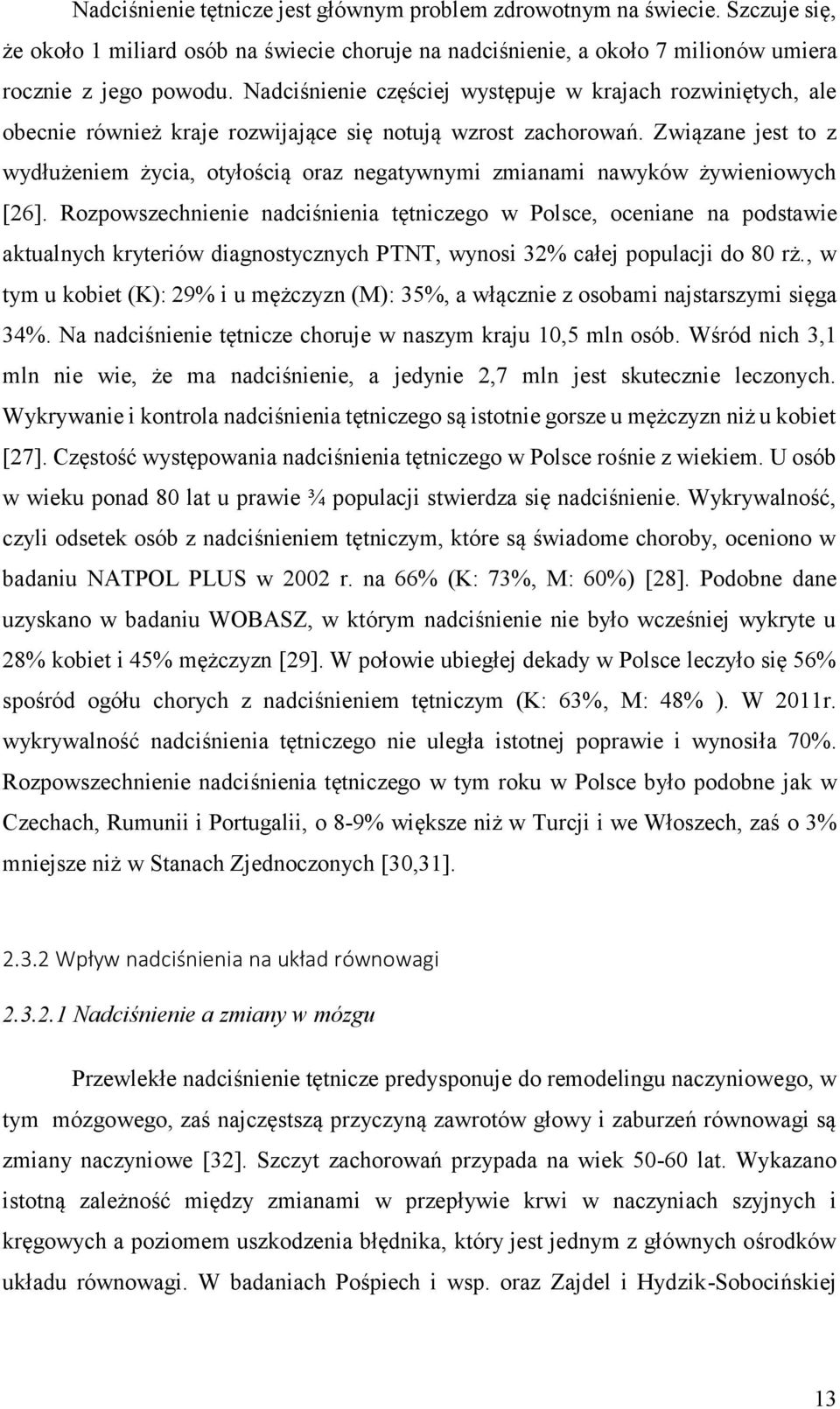 Związane jest to z wydłużeniem życia, otyłością oraz negatywnymi zmianami nawyków żywieniowych [26].