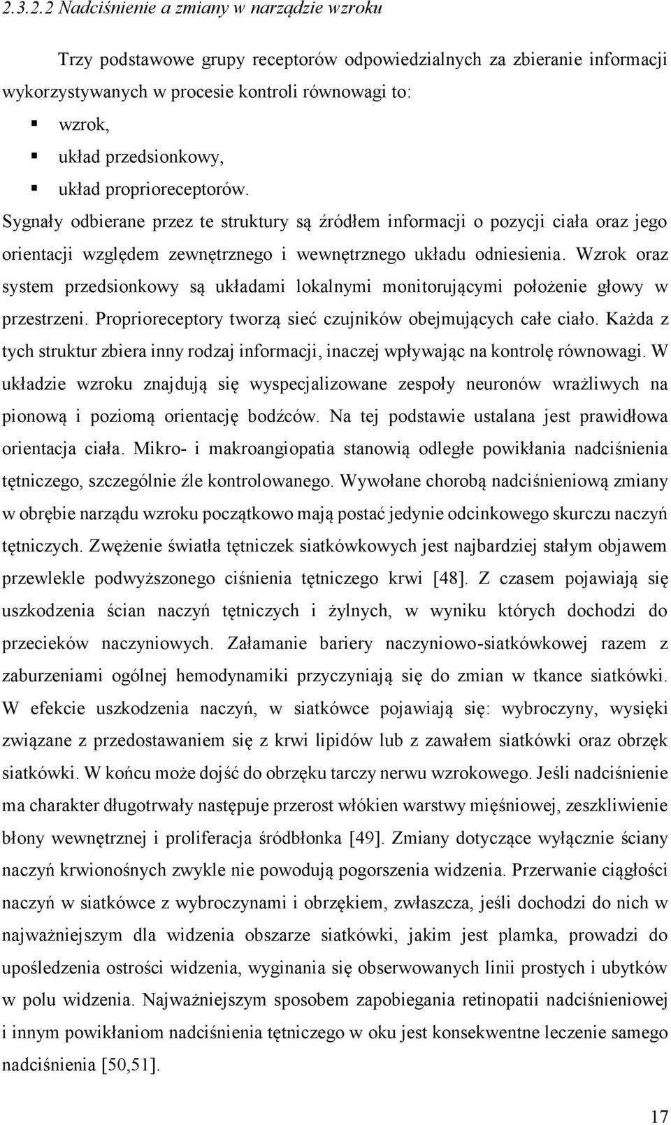 Wzrok oraz system przedsionkowy są układami lokalnymi monitorującymi położenie głowy w przestrzeni. Proprioreceptory tworzą sieć czujników obejmujących całe ciało.