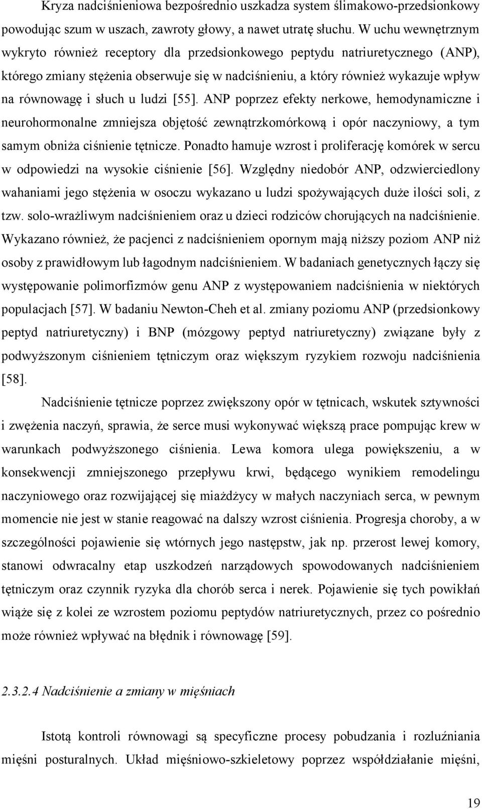 słuch u ludzi [55]. ANP poprzez efekty nerkowe, hemodynamiczne i neurohormonalne zmniejsza objętość zewnątrzkomórkową i opór naczyniowy, a tym samym obniża ciśnienie tętnicze.