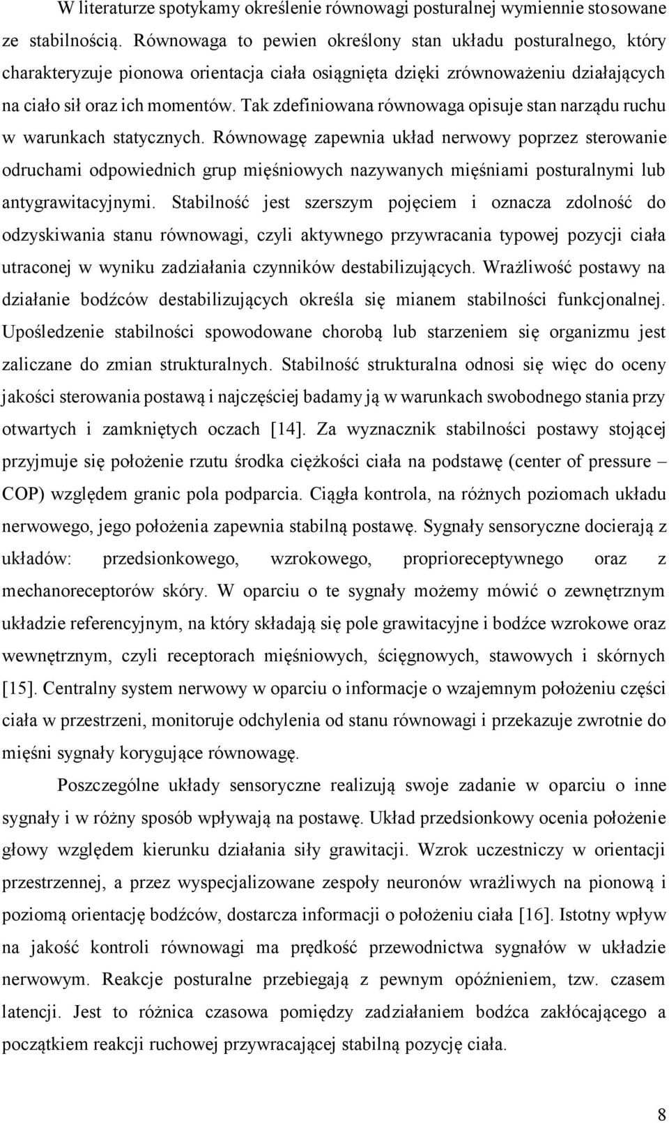 Tak zdefiniowana równowaga opisuje stan narządu ruchu w warunkach statycznych.