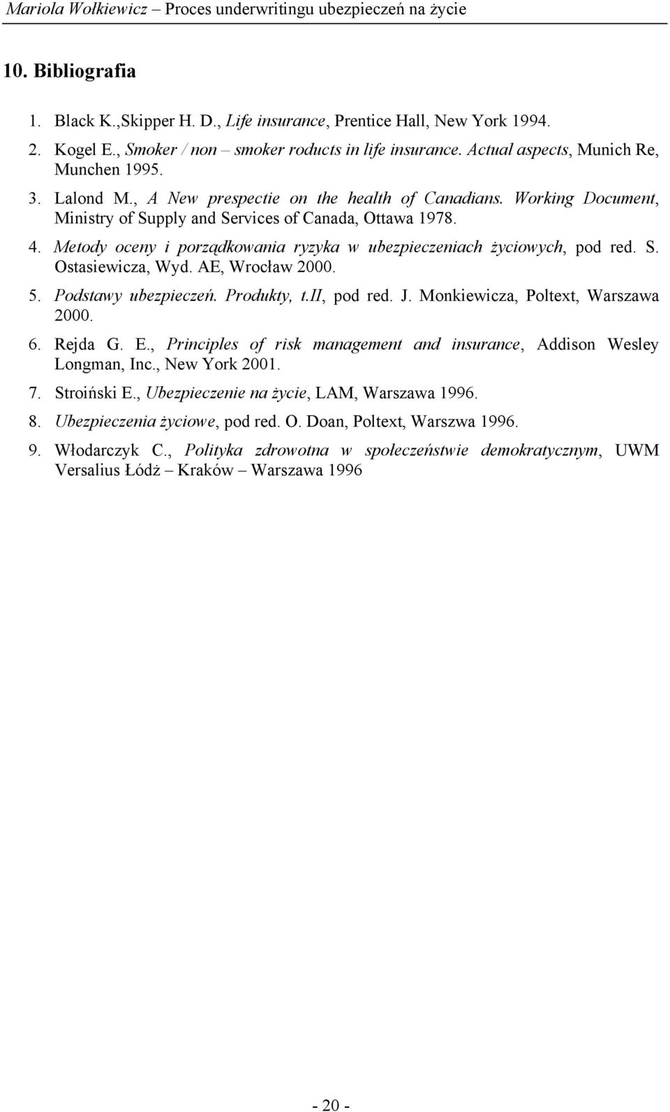 Metody oceny i porządkowania ryzyka w ubezpieczeniach życiowych, pod red. S. Ostasiewicza, Wyd. AE, Wrocław 2000. 5. Podstawy ubezpieczeń. Produkty, t.ii, pod red. J.