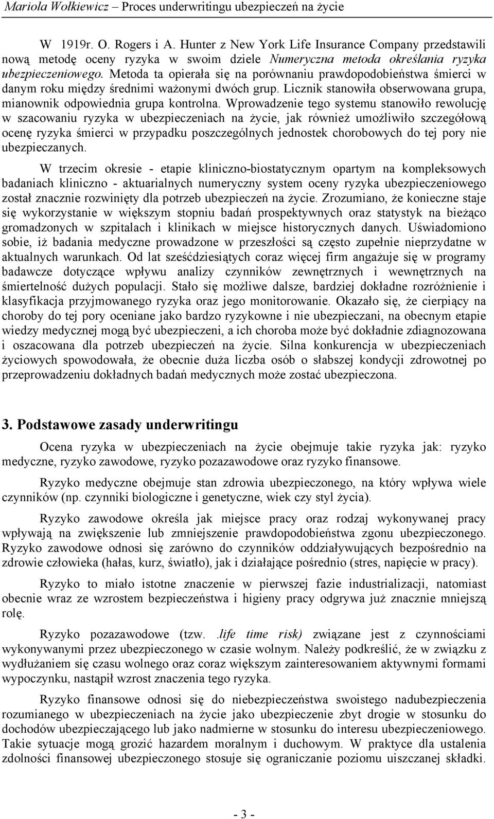 Wprowadzenie tego systemu stanowiło rewolucję w szacowaniu ryzyka w ubezpieczeniach na życie, jak również umożliwiło szczegółową ocenę ryzyka śmierci w przypadku poszczególnych jednostek chorobowych