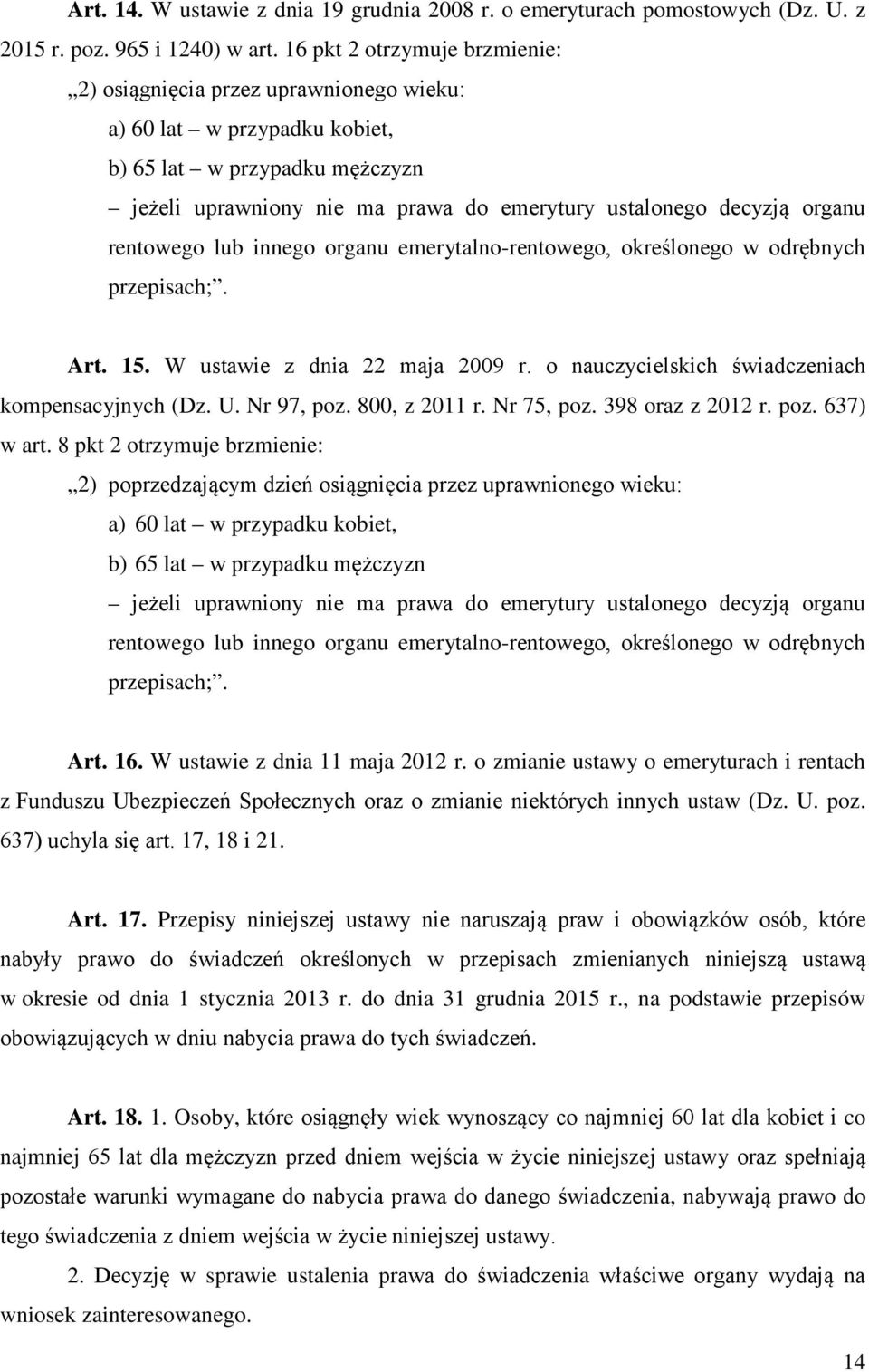 organu rentowego lub innego organu emerytalno-rentowego, określonego w odrębnych przepisach;. Art. 15. W ustawie z dnia 22 maja 2009 r. o nauczycielskich świadczeniach kompensacyjnych (Dz. U.