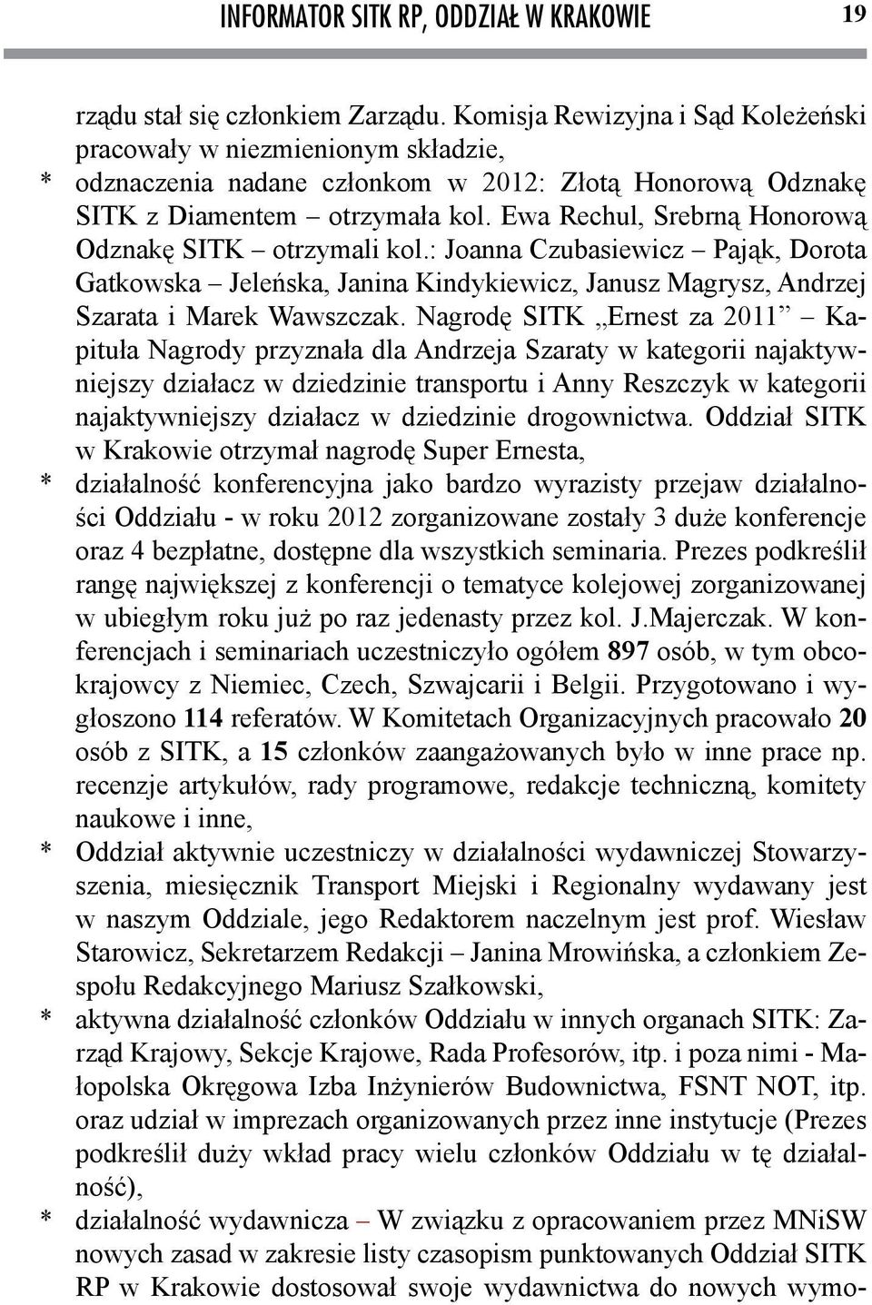 Nagrodę SITK Ernest za 2011 Kapituła Nagrody przyznała dla Andrzeja Szaraty w kategorii najaktywniejszy działacz w dziedzinie transportu i Anny Reszczyk w kategorii najaktywniejszy działacz w