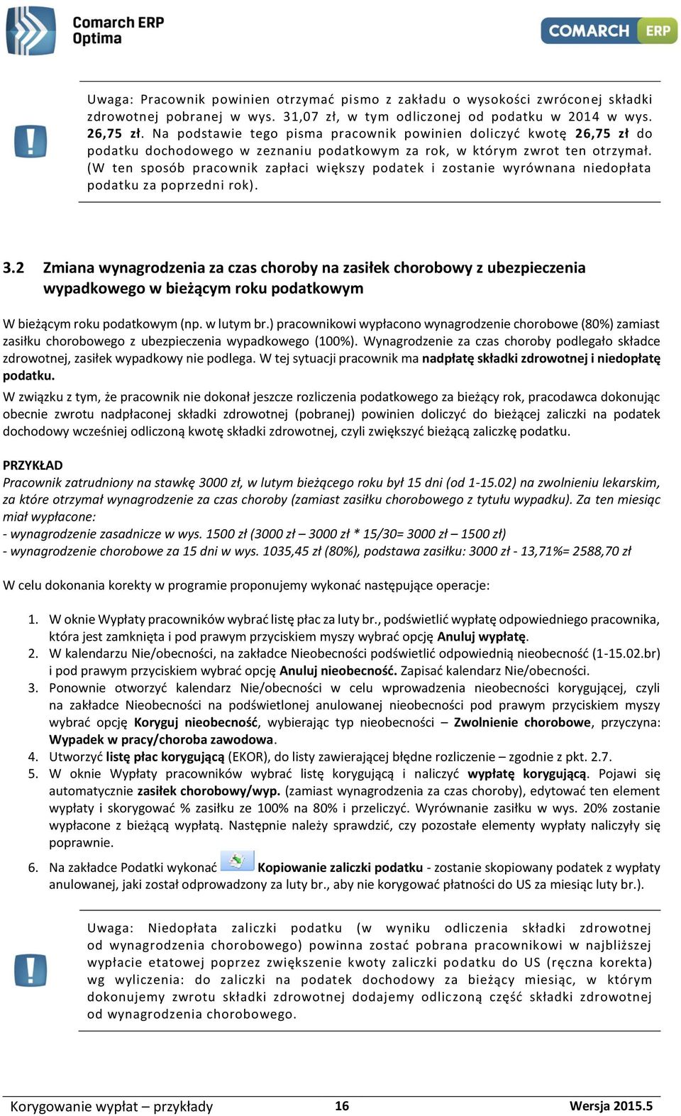 (W ten sposób pracownik zapłaci większy podatek i zostanie wyrównana niedopłata podatku za poprzedni rok). 3.