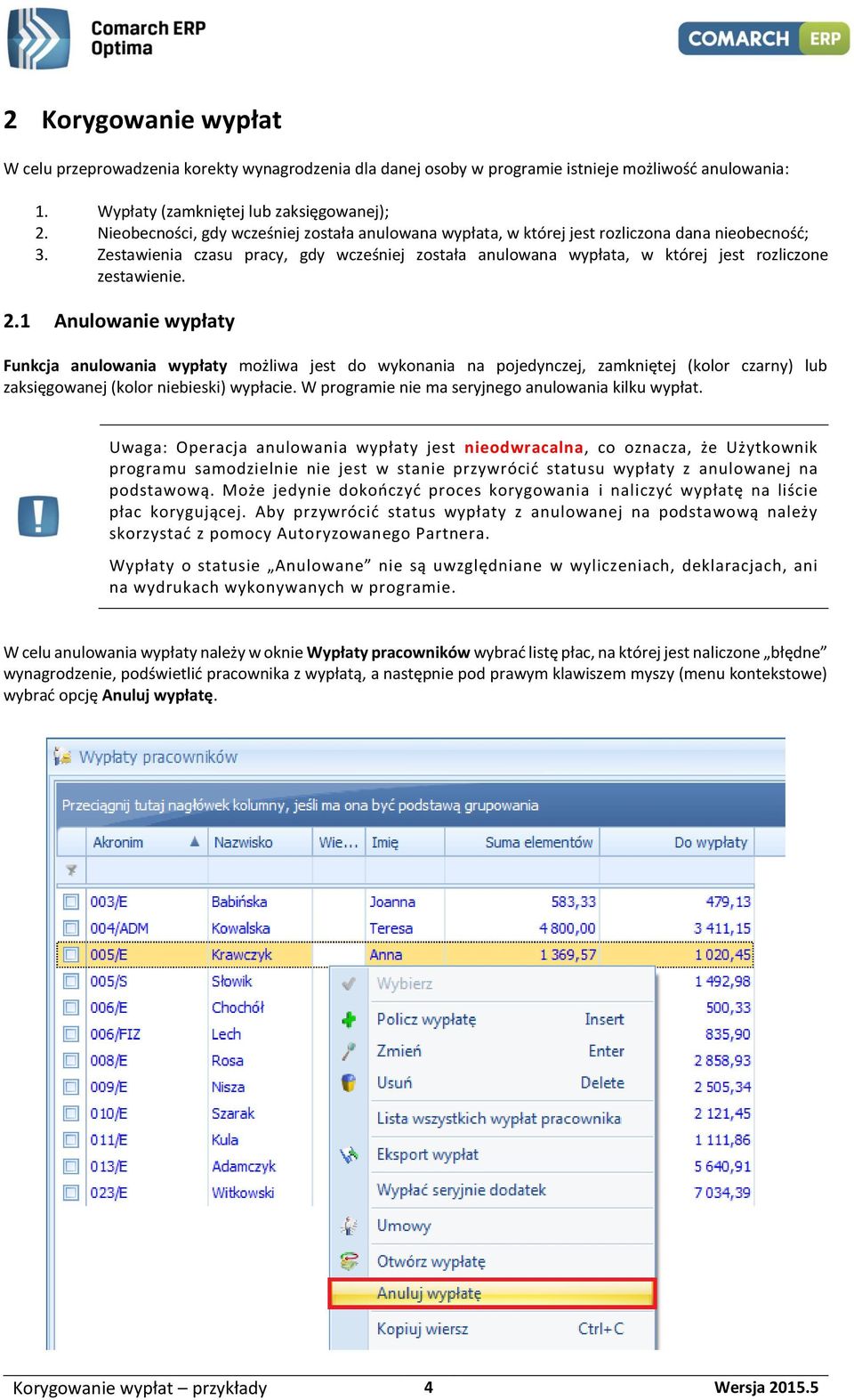 Zestawienia czasu pracy, gdy wcześniej została anulowana wypłata, w której jest rozliczone zestawienie. 2.