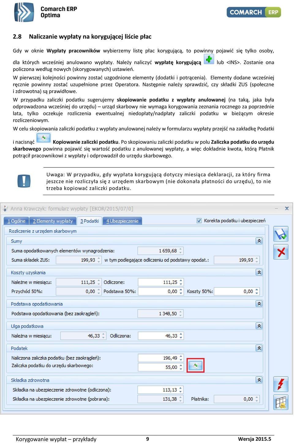 Elementy dodane wcześniej ręcznie powinny zostać uzupełnione przez Operatora. Następnie należy sprawdzić, czy składki ZUS (społeczne i zdrowotna) są prawidłowe.