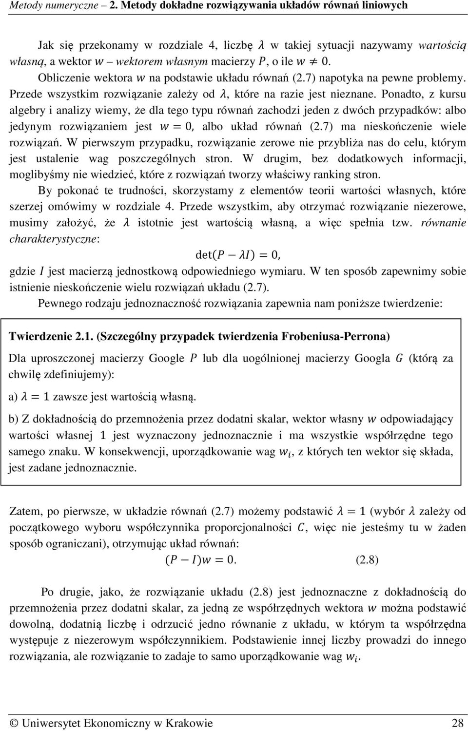 Ponadto, z kursu algebry i analizy wiemy, że dla tego typu równań zachodzi jeden z dwóch przypadków: albo jedynym rozwiązaniem jest D =, albo układ równań (.7) ma nieskończenie wiele rozwiązań.