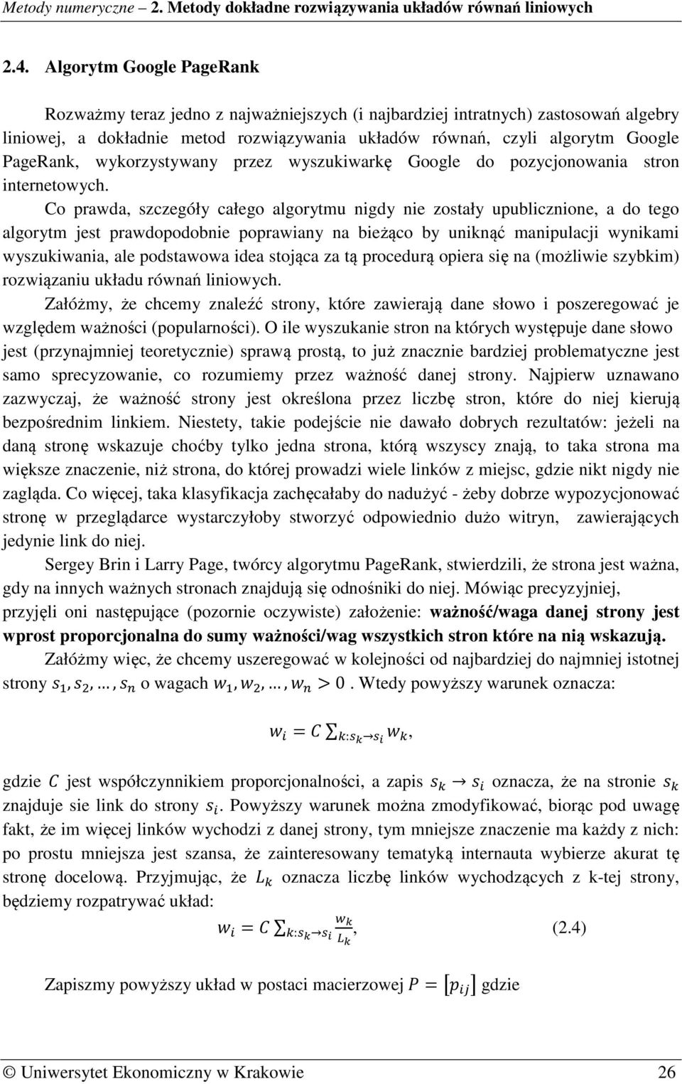 Co prawda, szczegóły całego algorytmu nigdy nie zostały upublicznione, a do tego algorytm jest prawdopodobnie poprawiany na bieżąco by uniknąć manipulacji wynikami wyszukiwania, ale podstawowa idea