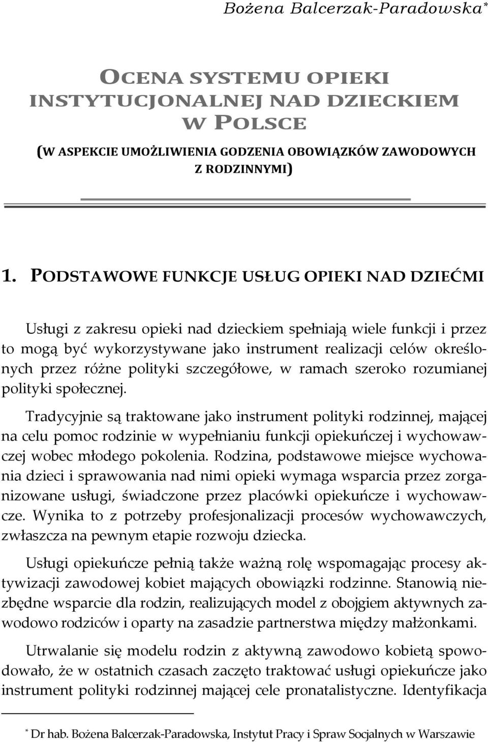 polityki szczegółowe, w ramach szeroko rozumianej polityki społecznej.