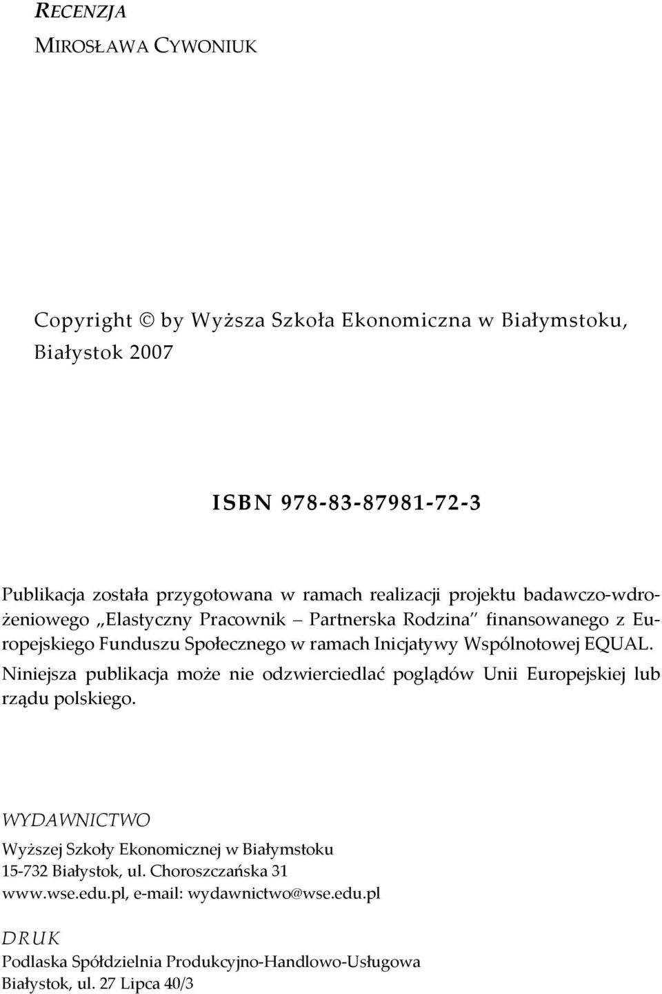 Wspólnotowej EQUAL. Niniejsza publikacja może nie odzwierciedlać poglądów Unii Europejskiej lub rządu polskiego.