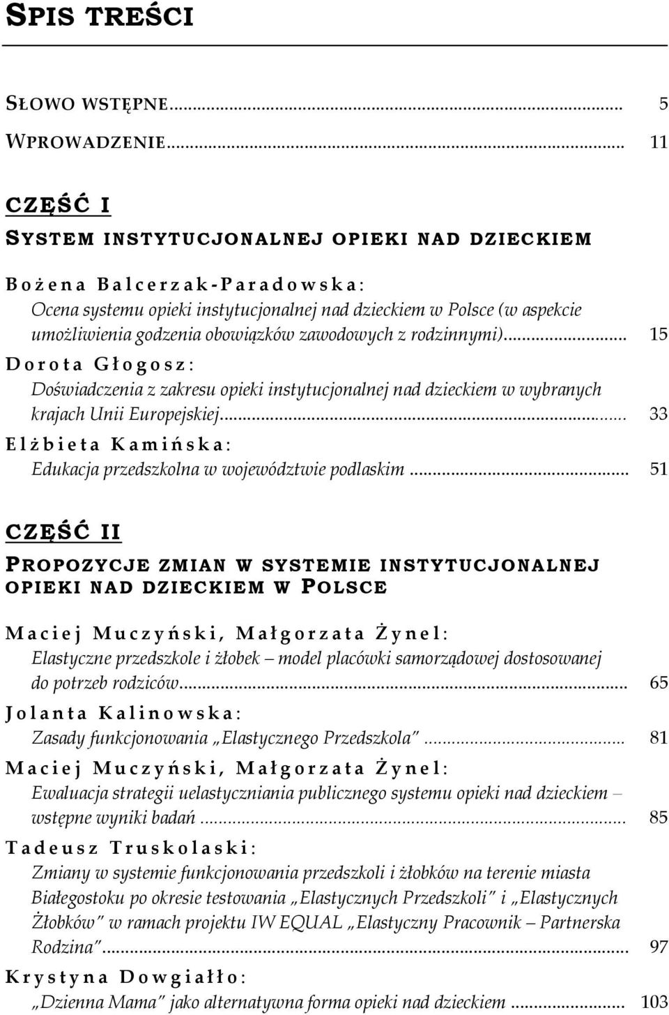 zawodowych z rodzinnymi)... 15 Dorota G ł ogosz: Doświadczenia z zakresu opieki instytucjonalnej nad dzieckiem w wybranych krajach Unii Europejskiej.