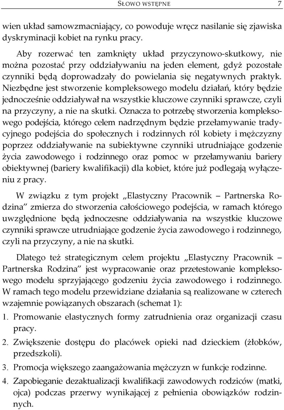 Niezbędne jest stworzenie kompleksowego modelu działań, który będzie jednocześnie oddziaływał na wszystkie kluczowe czynniki sprawcze, czyli na przyczyny, a nie na skutki.