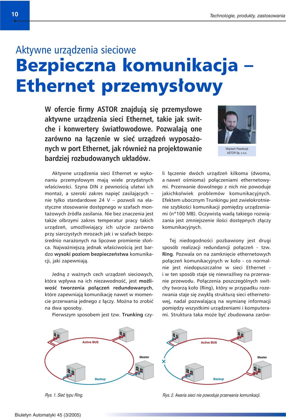 Wojciech Pawełczyk ASTOR Sp. z o.o. Aktywne urządzenia sieci Ethernet w wykonaniu przemysłowym mają wiele przydatnych właściwości.