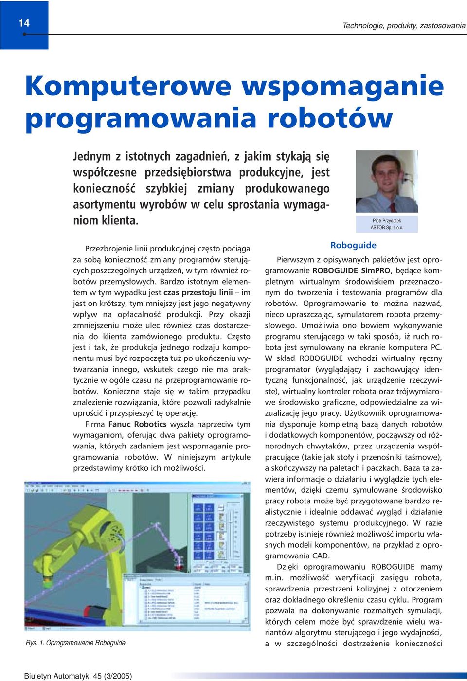 Bardzo istotnym elementem w tym wypadku jest czas przestoju linii im jest on krótszy, tym mniejszy jest jego negatywny wpływ na opłacalność produkcji.