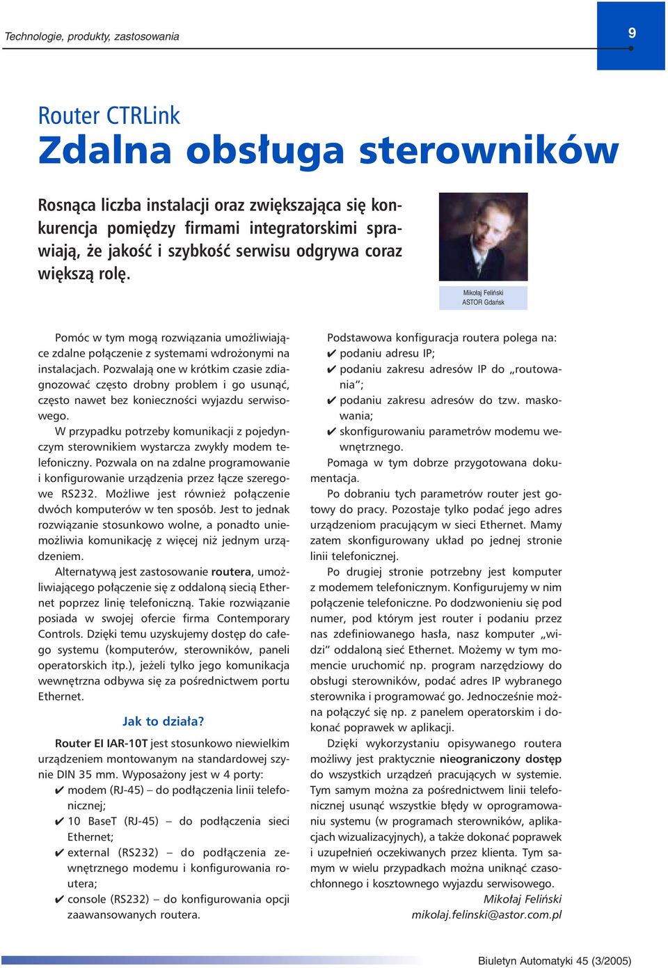 Pozwalają one w krótkim czasie zdiagnozować często drobny problem i go usunąć, często nawet bez konieczności wyjazdu serwisowego.