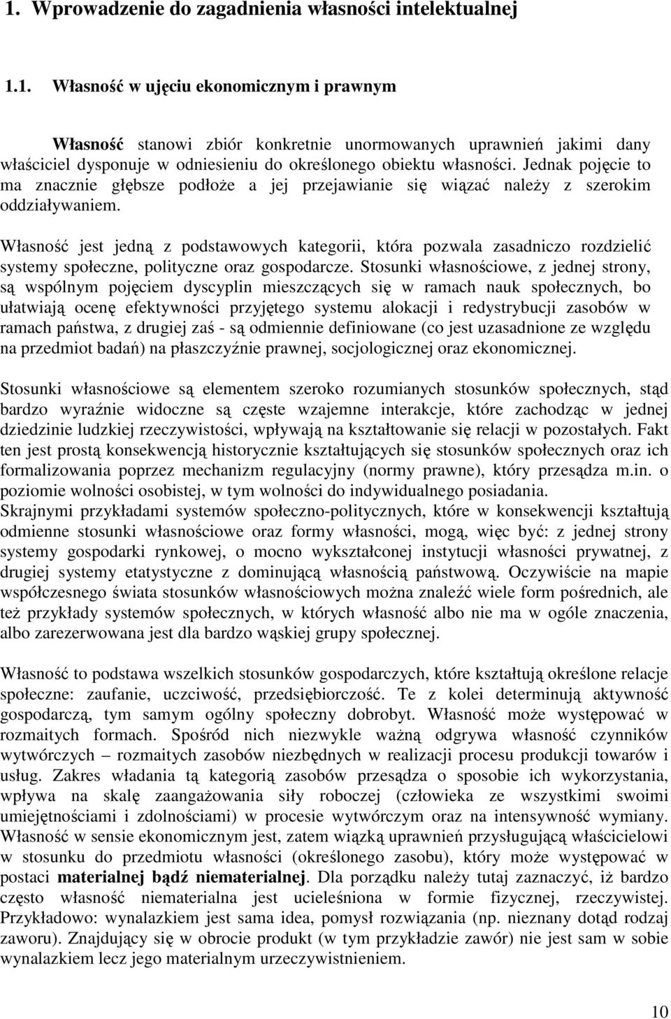 Własność jest jedną z podstawowych kategorii, która pozwala zasadniczo rozdzielić systemy społeczne, polityczne oraz gospodarcze.