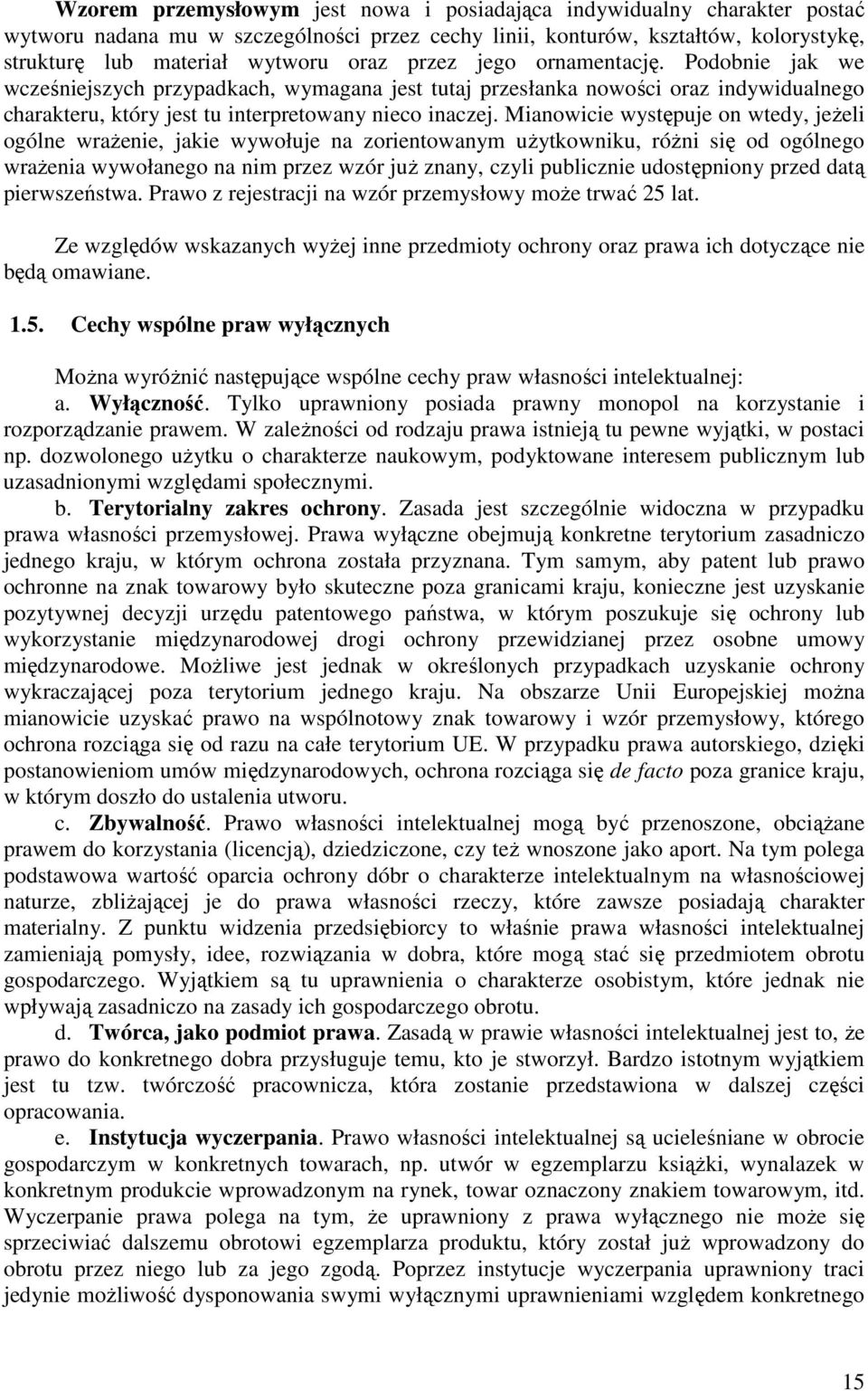 Mianowicie występuje on wtedy, jeŝeli ogólne wraŝenie, jakie wywołuje na zorientowanym uŝytkowniku, róŝni się od ogólnego wraŝenia wywołanego na nim przez wzór juŝ znany, czyli publicznie