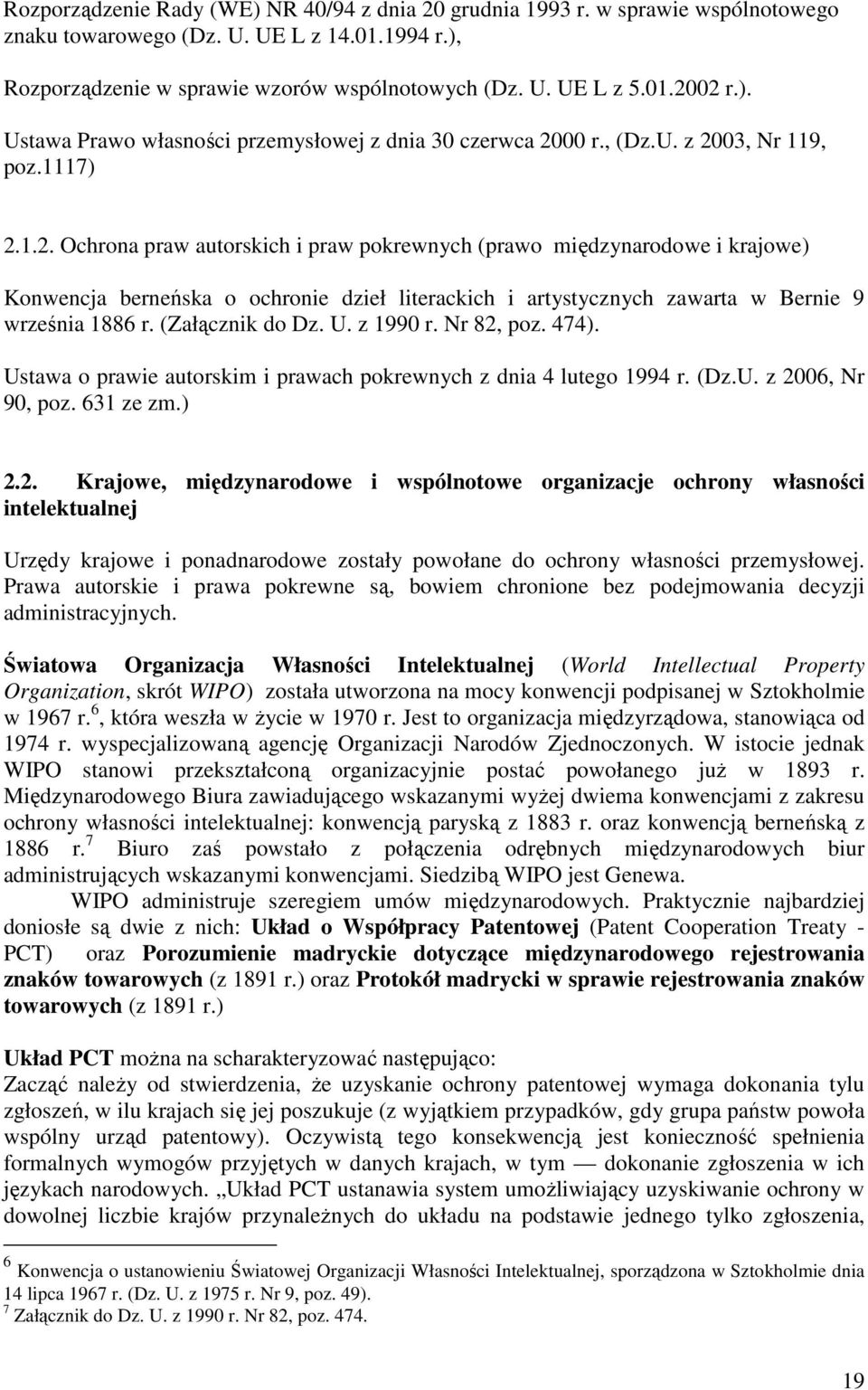 00 r., (Dz.U. z 2003, Nr 119, poz.1117) 2.1.2. Ochrona praw autorskich i praw pokrewnych (prawo międzynarodowe i krajowe) Konwencja berneńska o ochronie dzieł literackich i artystycznych zawarta w Bernie 9 września 1886 r.