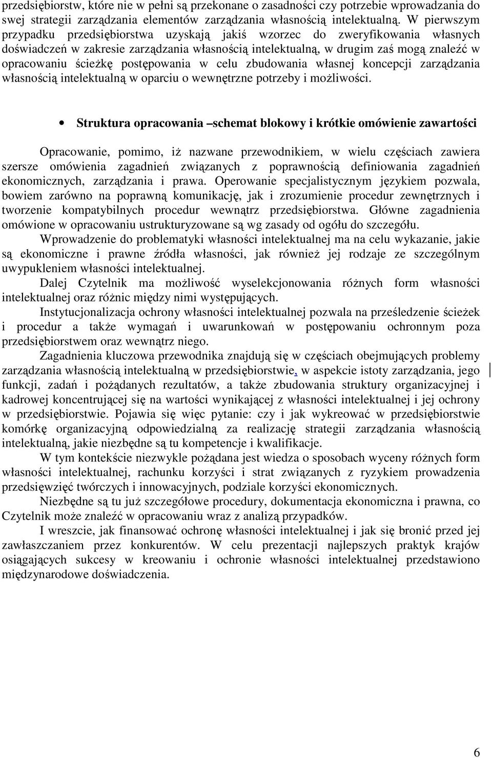 postępowania w celu zbudowania własnej koncepcji zarządzania własnością intelektualną w oparciu o wewnętrzne potrzeby i moŝliwości.