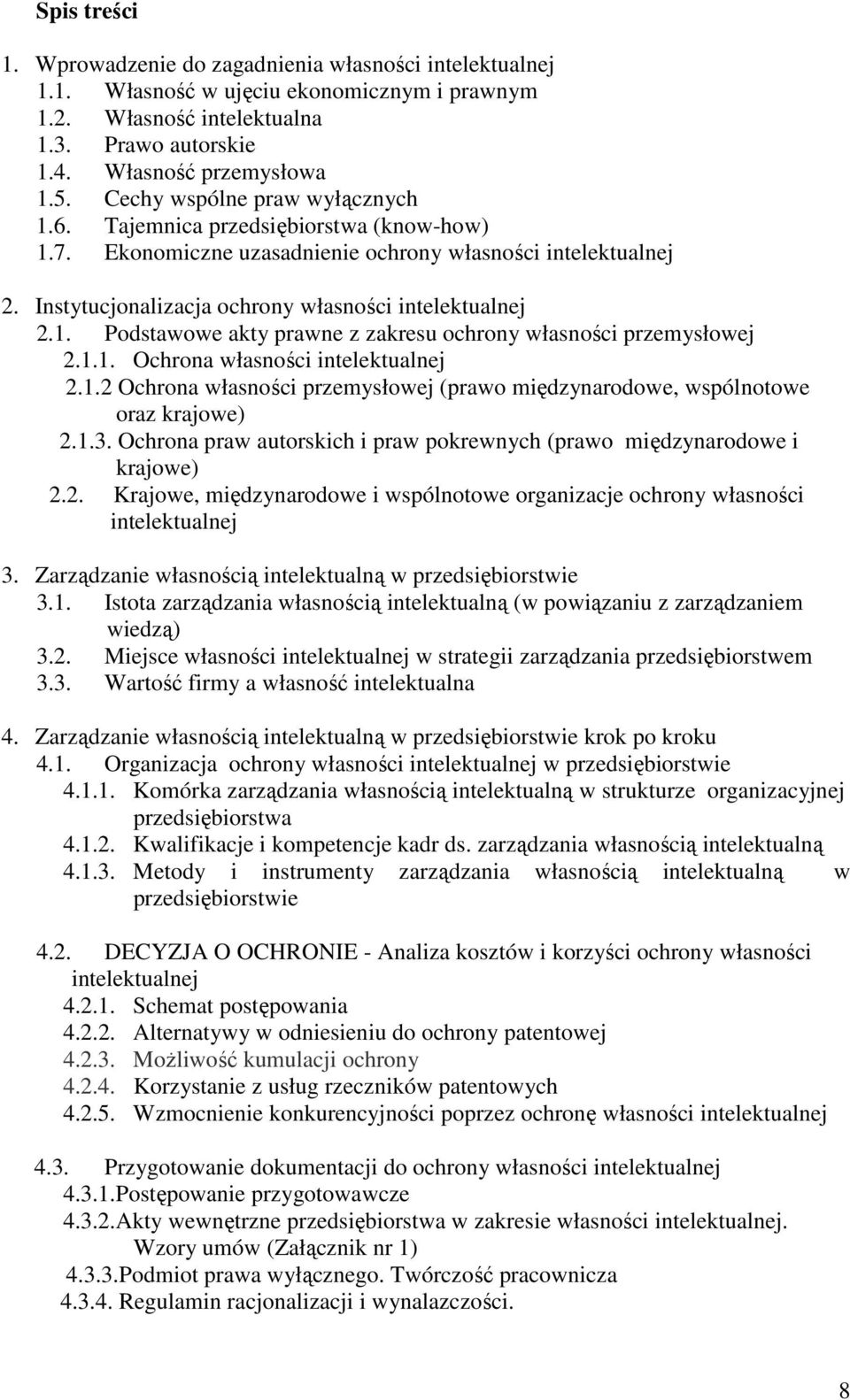 1.1. Ochrona własności intelektualnej 2.1.2 Ochrona własności przemysłowej (prawo międzynarodowe, wspólnotowe oraz krajowe) 2.1.3.