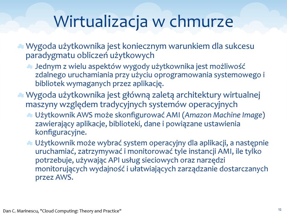 Wygoda użytkownika jest główną zaletą architektury wirtualnej maszyny względem tradycyjnych systemów operacyjnych Użytkownik AWS może skonfigurować AMI (Amazon Machine Image) zawierający aplikacje,