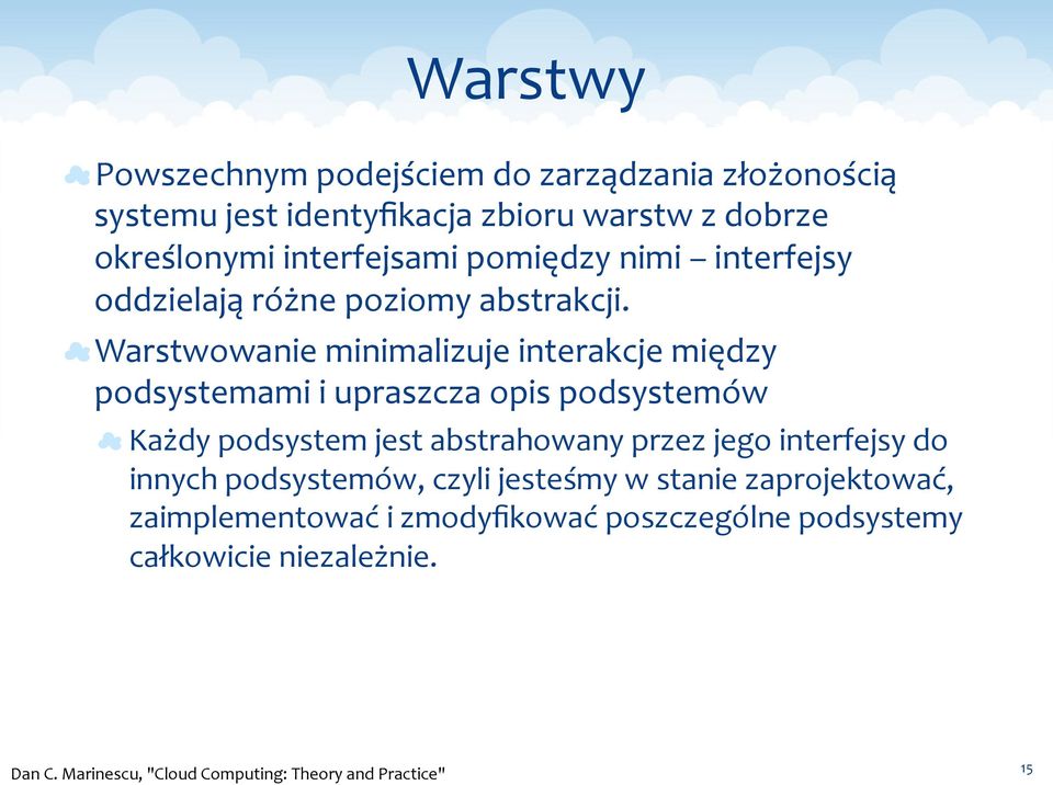 Warstwowanie minimalizuje interakcje między podsystemami i upraszcza opis podsystemów Każdy podsystem jest abstrahowany