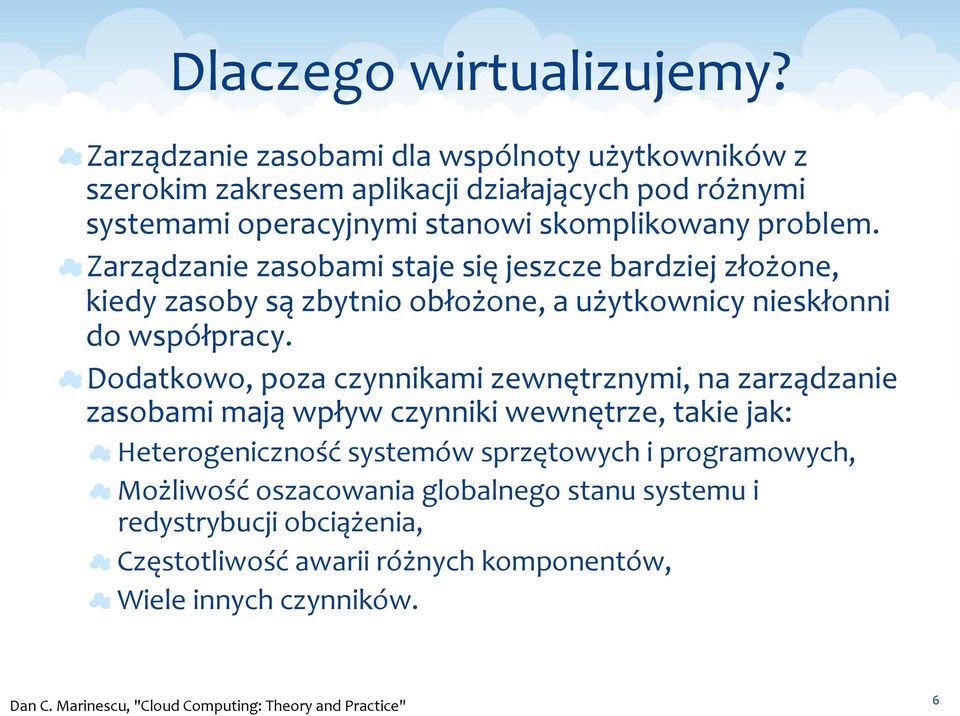 problem. Zarządzanie zasobami staje się jeszcze bardziej złożone, kiedy zasoby są zbytnio obłożone, a użytkownicy nieskłonni do współpracy.