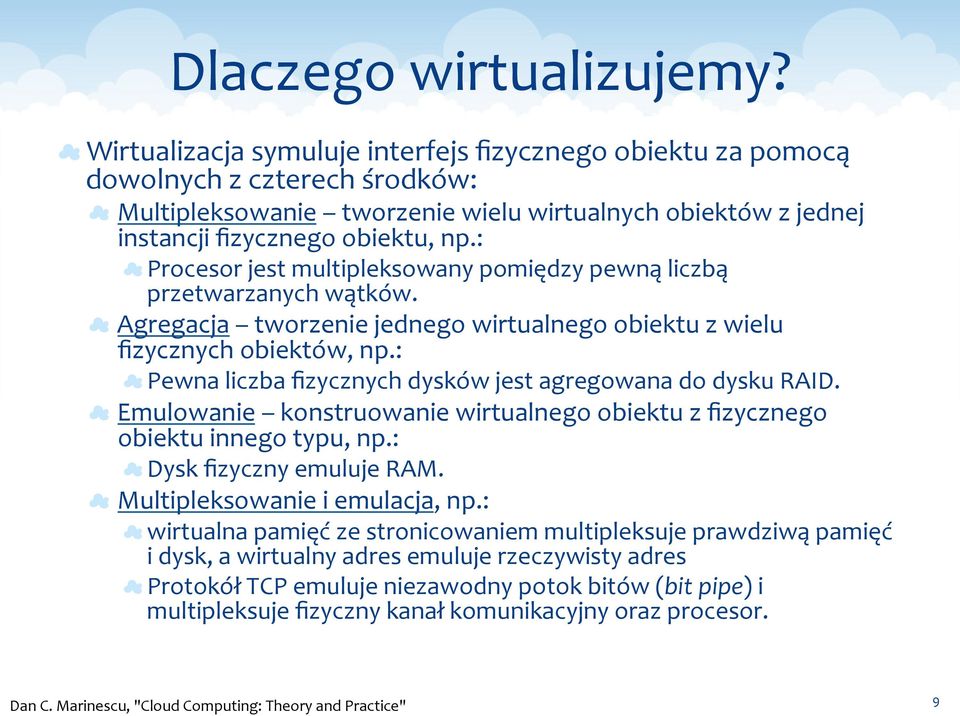 : Procesor jest multipleksowany pomiędzy pewną liczbą przetwarzanych wątków. Agregacja tworzenie jednego wirtualnego obiektu z wielu fizycznych obiektów, np.