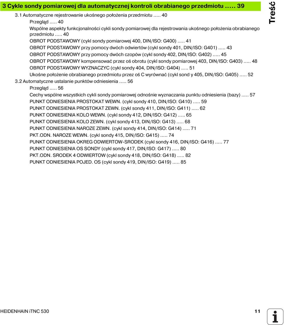 .. 41 OBROT PODSTAWOWY przy pomocy dwóch odwiertów (cykl sondy 401, DIN/ISO: G401)... 43 OBROT PODSTAWOWY przy pomocy dwóch czopów (cykl sondy 402, DIN/ISO: G402).