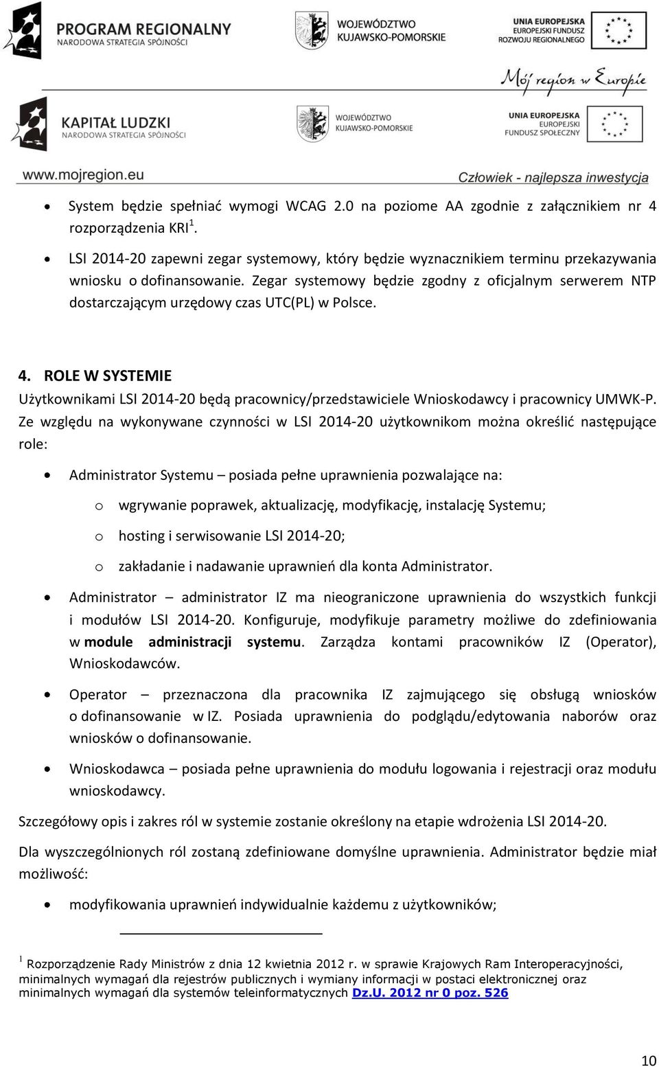 Zegar systemowy będzie zgodny z oficjalnym serwerem NTP dostarczającym urzędowy czas UTC(PL) w Polsce. 4.