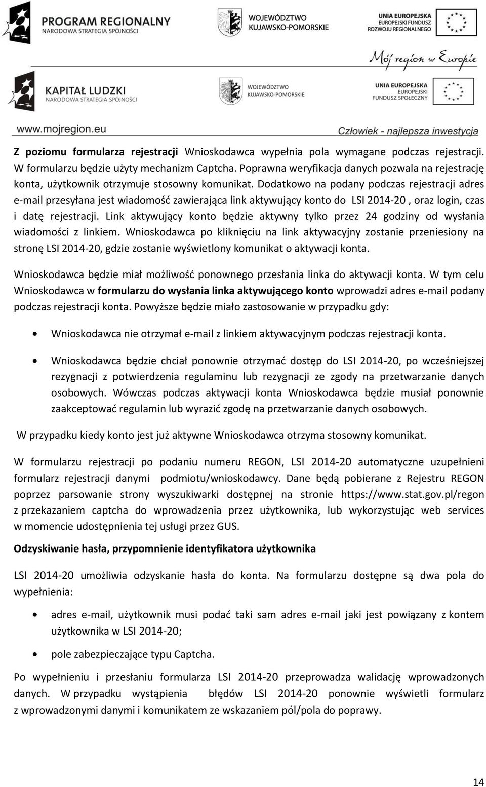 Dodatkowo na podany podczas rejestracji adres e-mail przesyłana jest wiadomość zawierająca link aktywujący konto do LSI 2014-20, oraz login, czas i datę rejestracji.