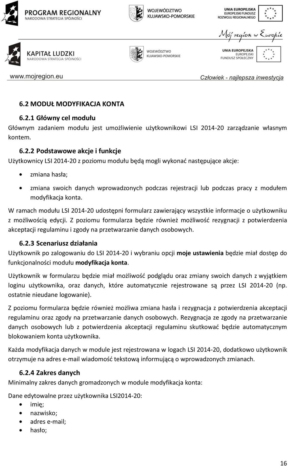 W ramach modułu LSI 2014-20 udostępni formularz zawierający wszystkie informacje o użytkowniku z możliwością edycji.