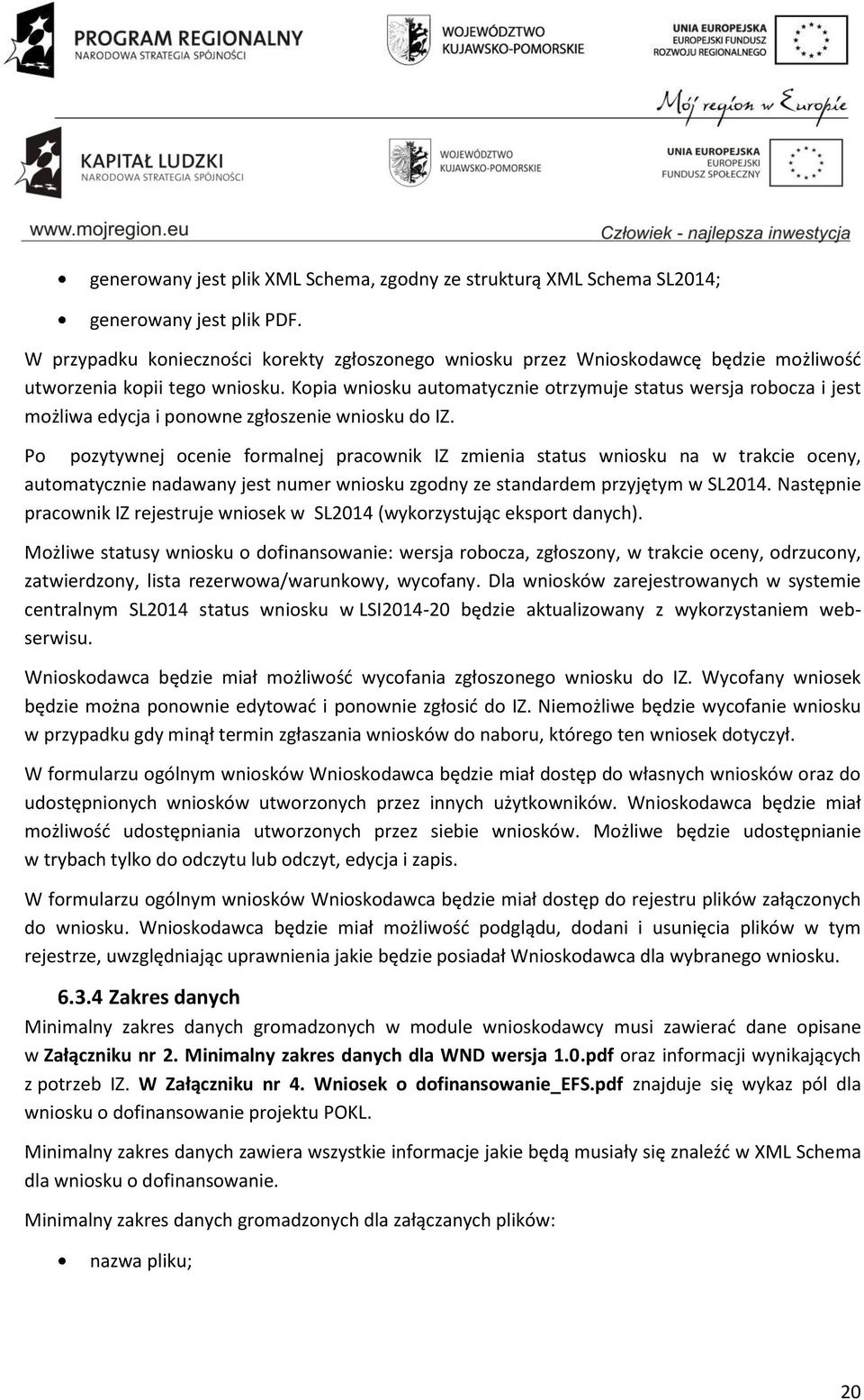 Kopia wniosku automatycznie otrzymuje status wersja robocza i jest możliwa edycja i ponowne zgłoszenie wniosku do IZ.