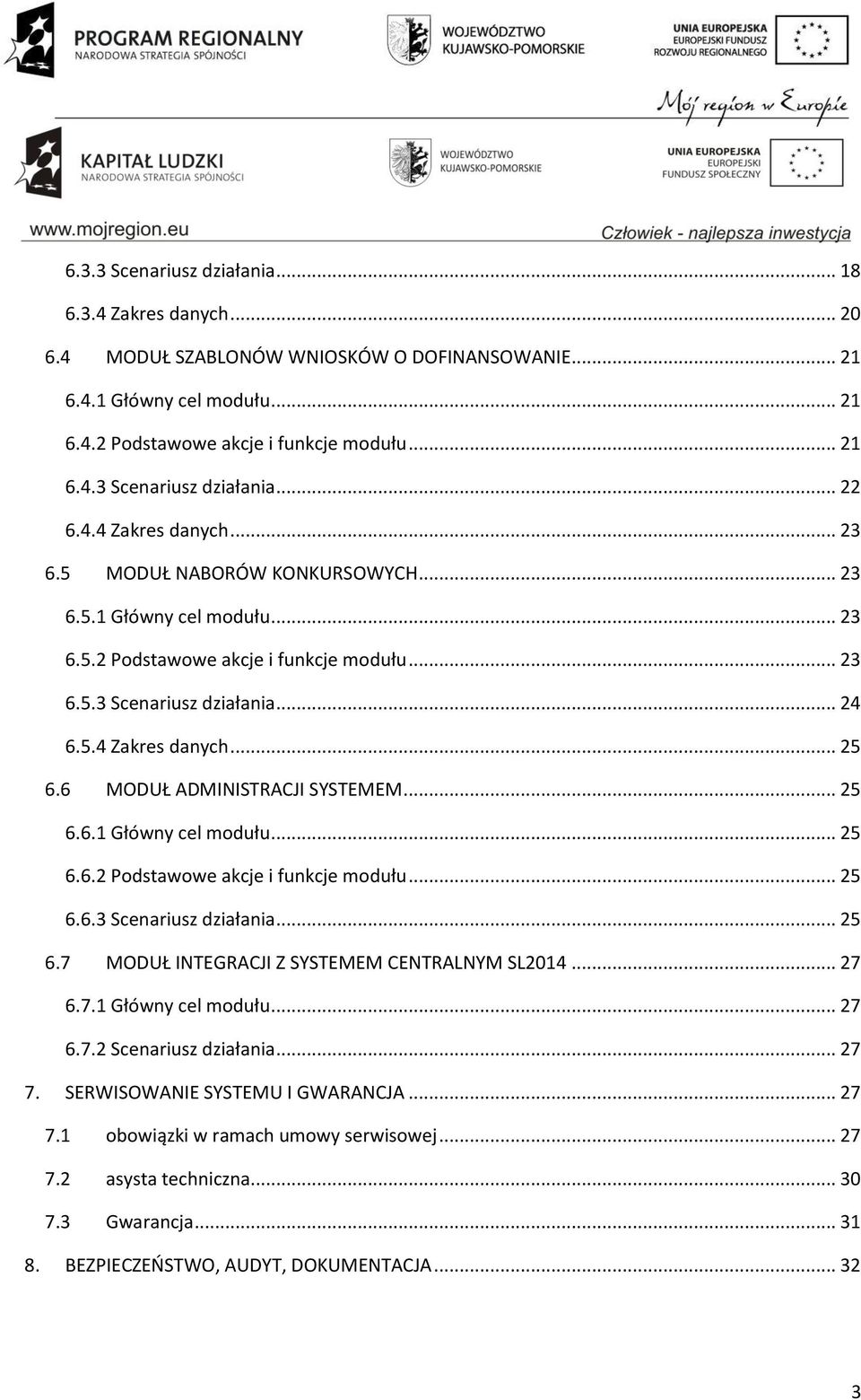 6 MODUŁ ADMINISTRACJI SYSTEMEM... 25 6.6.1 Główny cel modułu... 25 6.6.2 Podstawowe akcje i funkcje modułu... 25 6.6.3 Scenariusz działania... 25 6.7 MODUŁ INTEGRACJI Z SYSTEMEM CENTRALNYM SL2014.