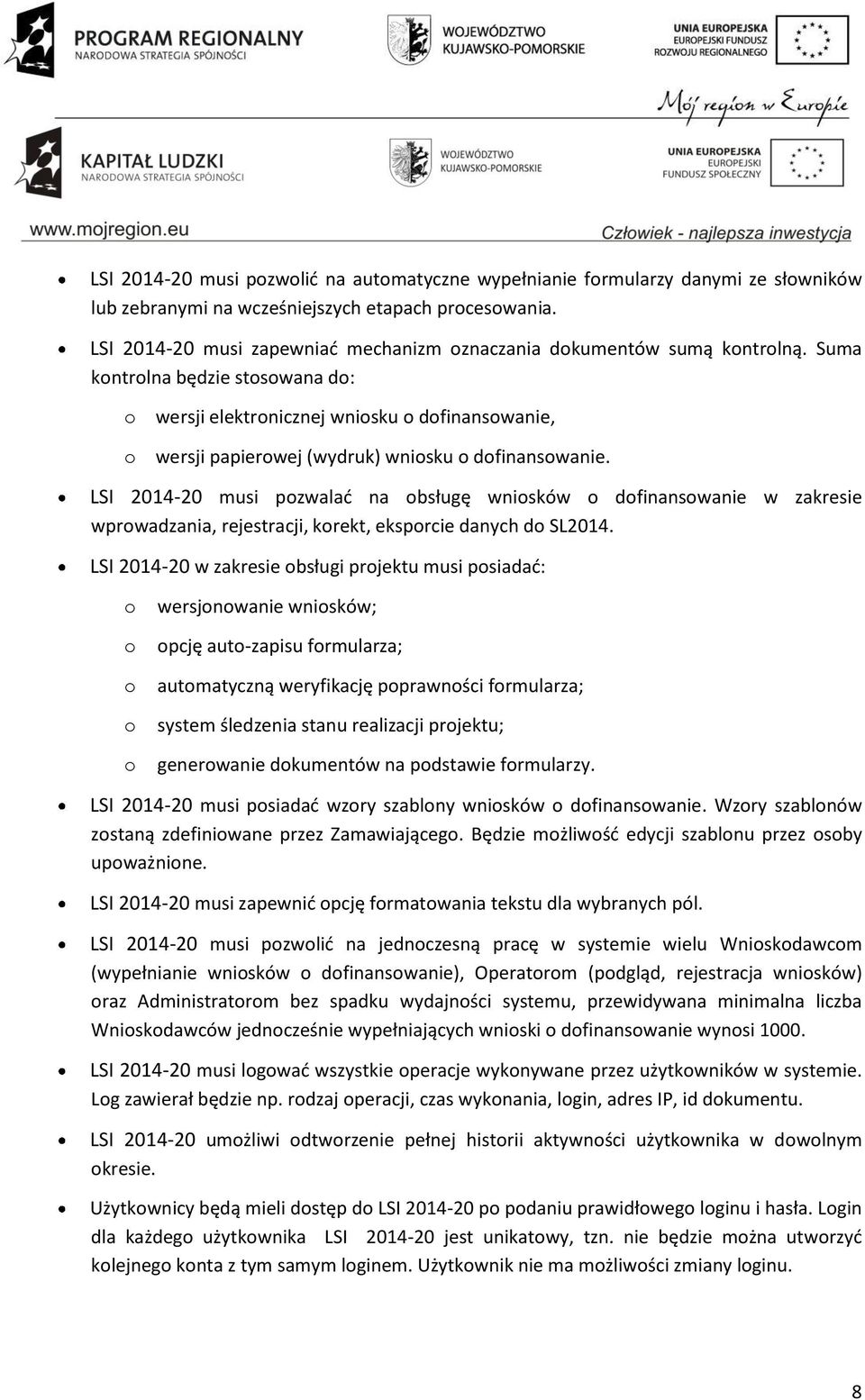 Suma kontrolna będzie stosowana do: o wersji elektronicznej wniosku o dofinansowanie, o wersji papierowej (wydruk) wniosku o dofinansowanie.