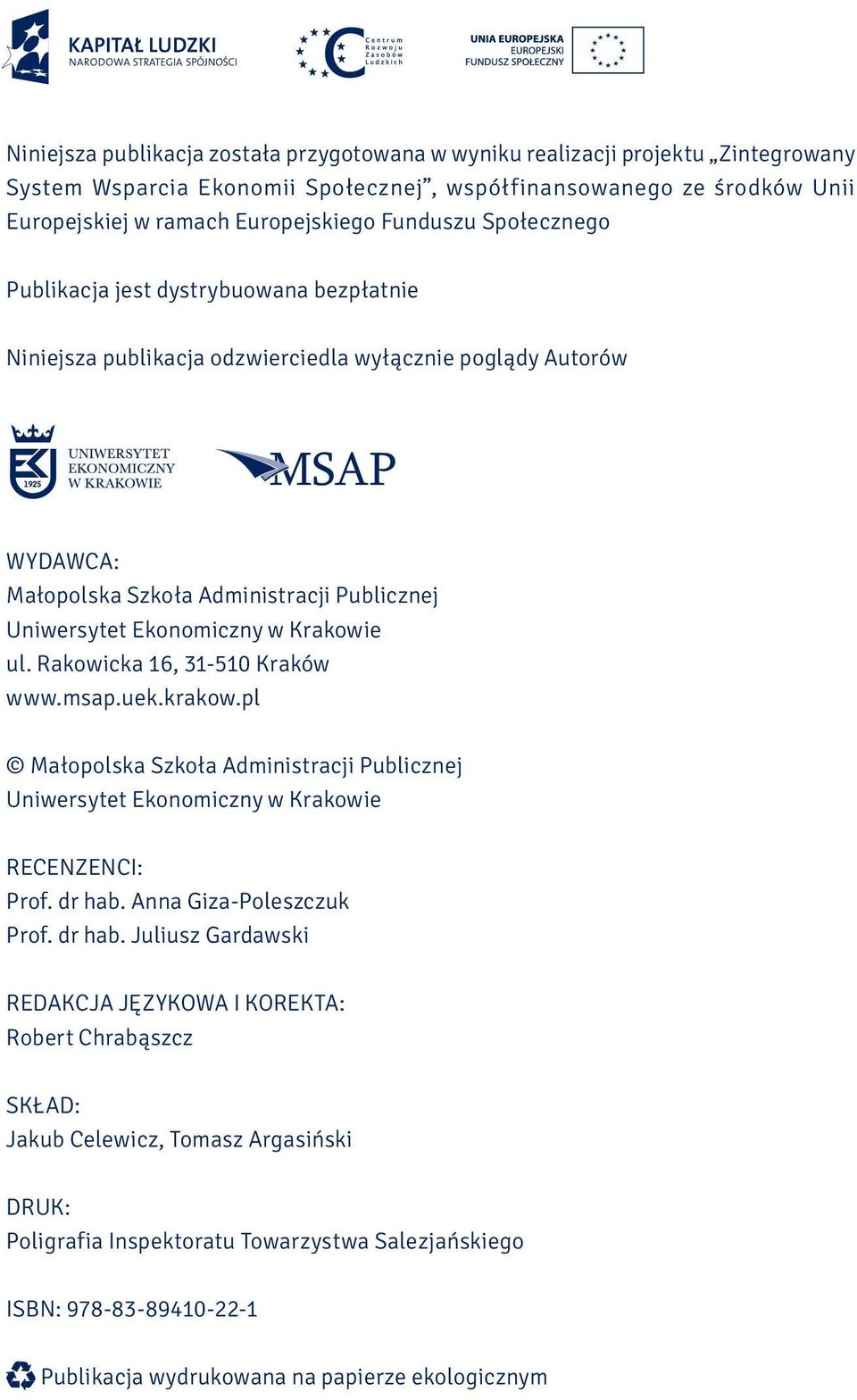 w Krakowie ul. Rakowicka 16, 31-510 Kraków www.msap.uek.krakow.pl Małopolska Szkoła Administracji Publicznej Uniwersytet Ekonomiczny w Krakowie RECENZENCI: Prof. dr hab. Anna Giza-Poleszczuk Prof.