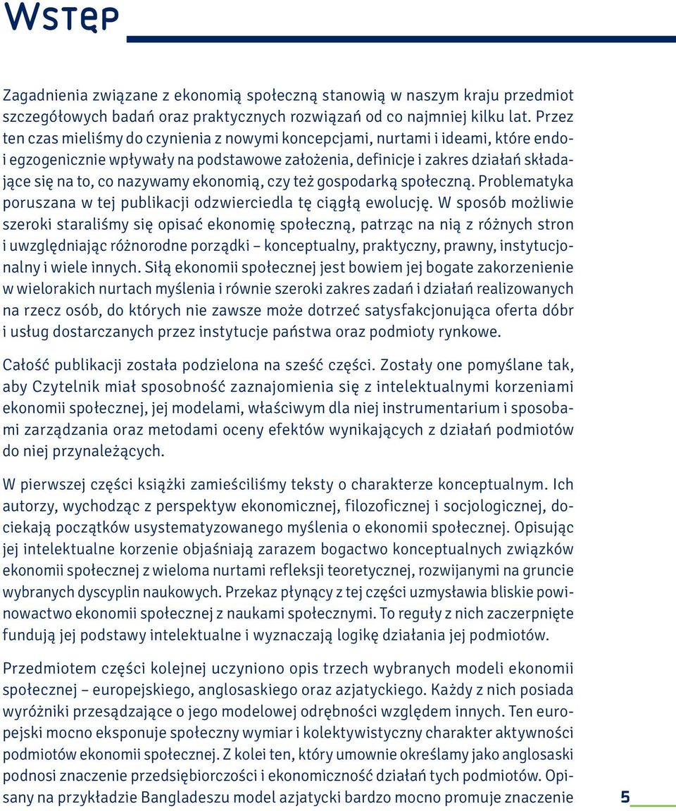 ekonomią, czy też gospodarką społeczną. Problematyka poruszana w tej publikacji odzwierciedla tę ciągłą ewolucję.