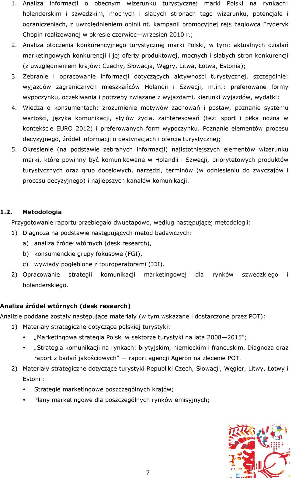 Analiza otoczenia konkurencyjnego turystycznej marki Polski, w tym: aktualnych działań marketingowych konkurencji i jej oferty produktowej, mocnych i słabych stron konkurencji (z uwzględnieniem