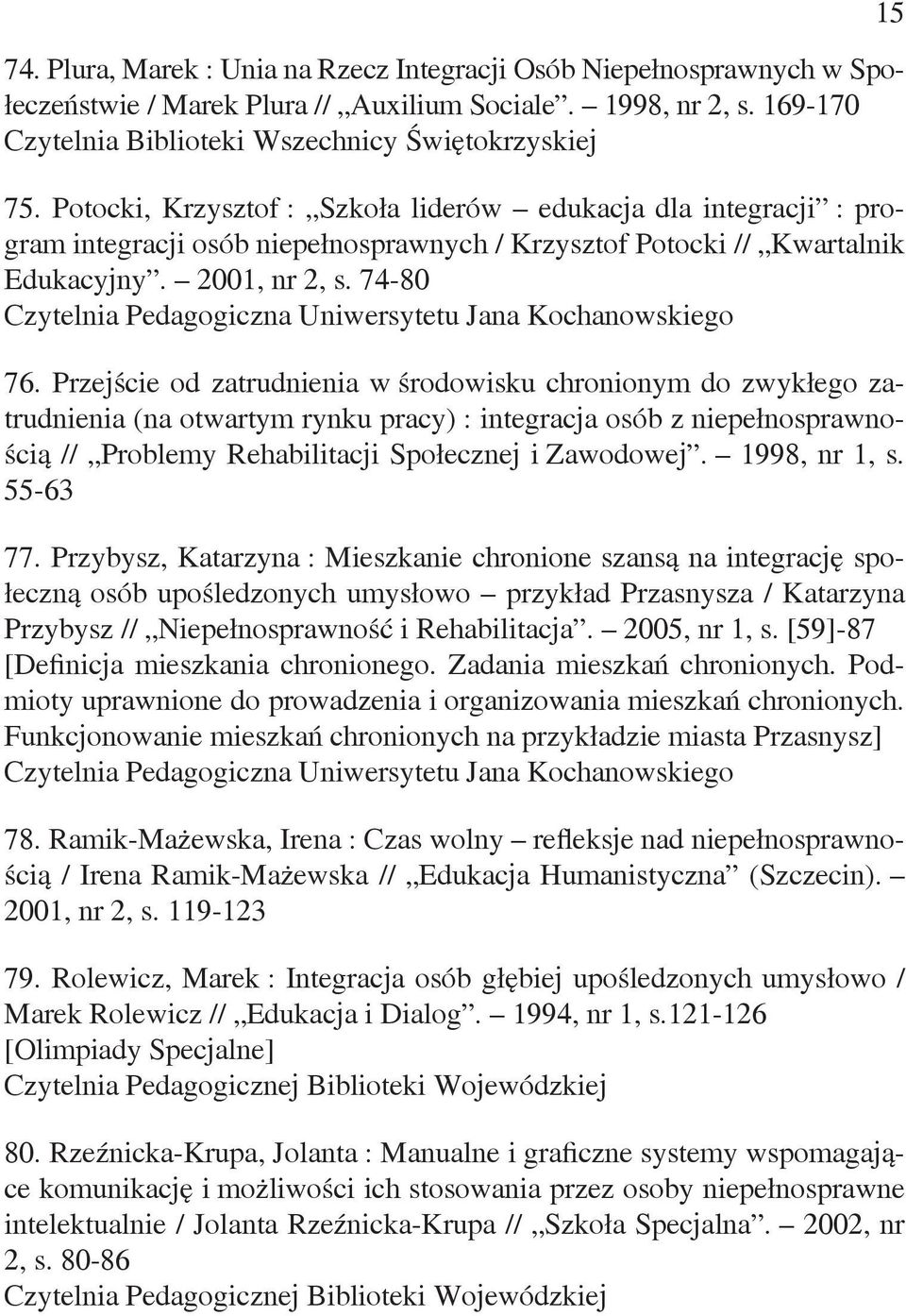 Przejście od zatrudnienia w środowisku chronionym do zwykłego zatrudnienia (na otwartym rynku pracy) : integracja osób z niepełnosprawnością // Problemy Rehabilitacji Społecznej i Zawodowej.