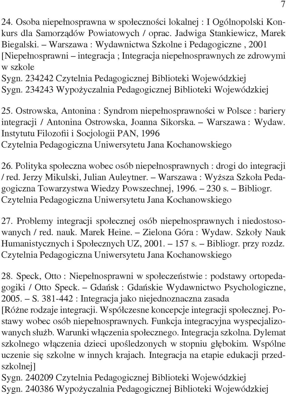 234243 Wypożyczalnia Pedagogicznej Biblioteki Wojewódzkiej 25. Ostrowska, Antonina : Syndrom niepełnosprawności w Polsce : bariery integracji / Antonina Ostrowska, Joanna Sikorska. Warszawa : Wydaw.