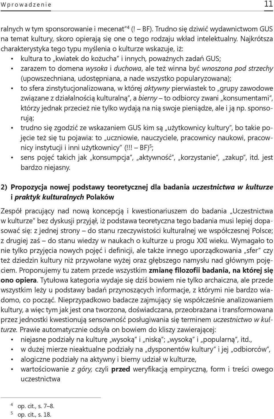 strzechy (upowszechniana, udostępniana, a nade wszystko popularyzowana); to sfera zinstytucjonalizowana, w której aktywny pierwiastek to grupy zawodowe związane z działalnością kulturalną, a bierny