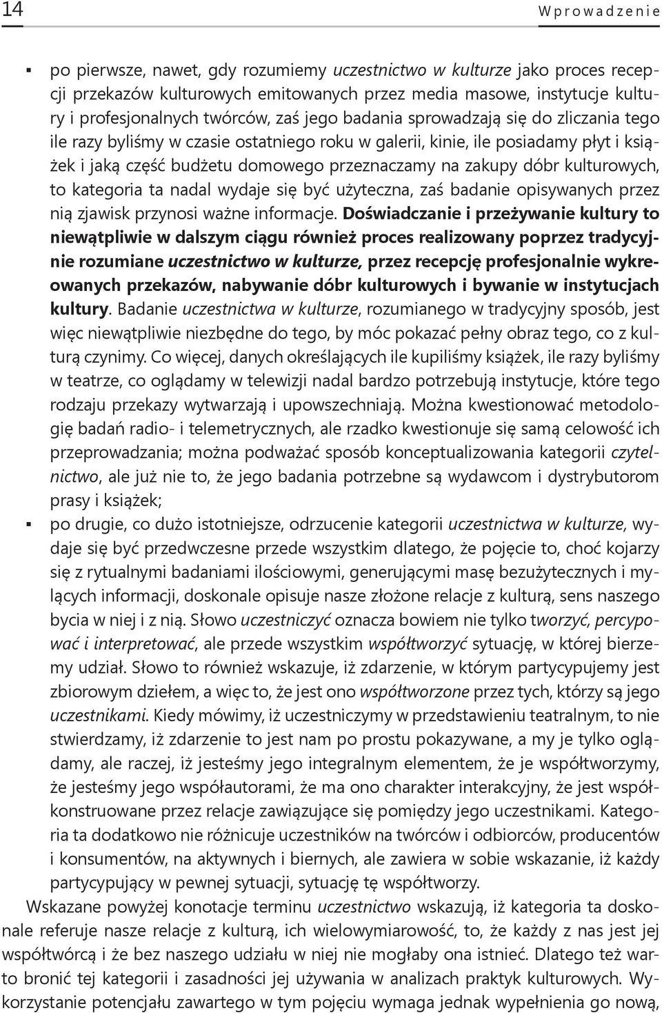 kulturowych, to kategoria ta nadal wydaje się być użyteczna, zaś badanie opisywanych przez nią zjawisk przynosi ważne informacje.