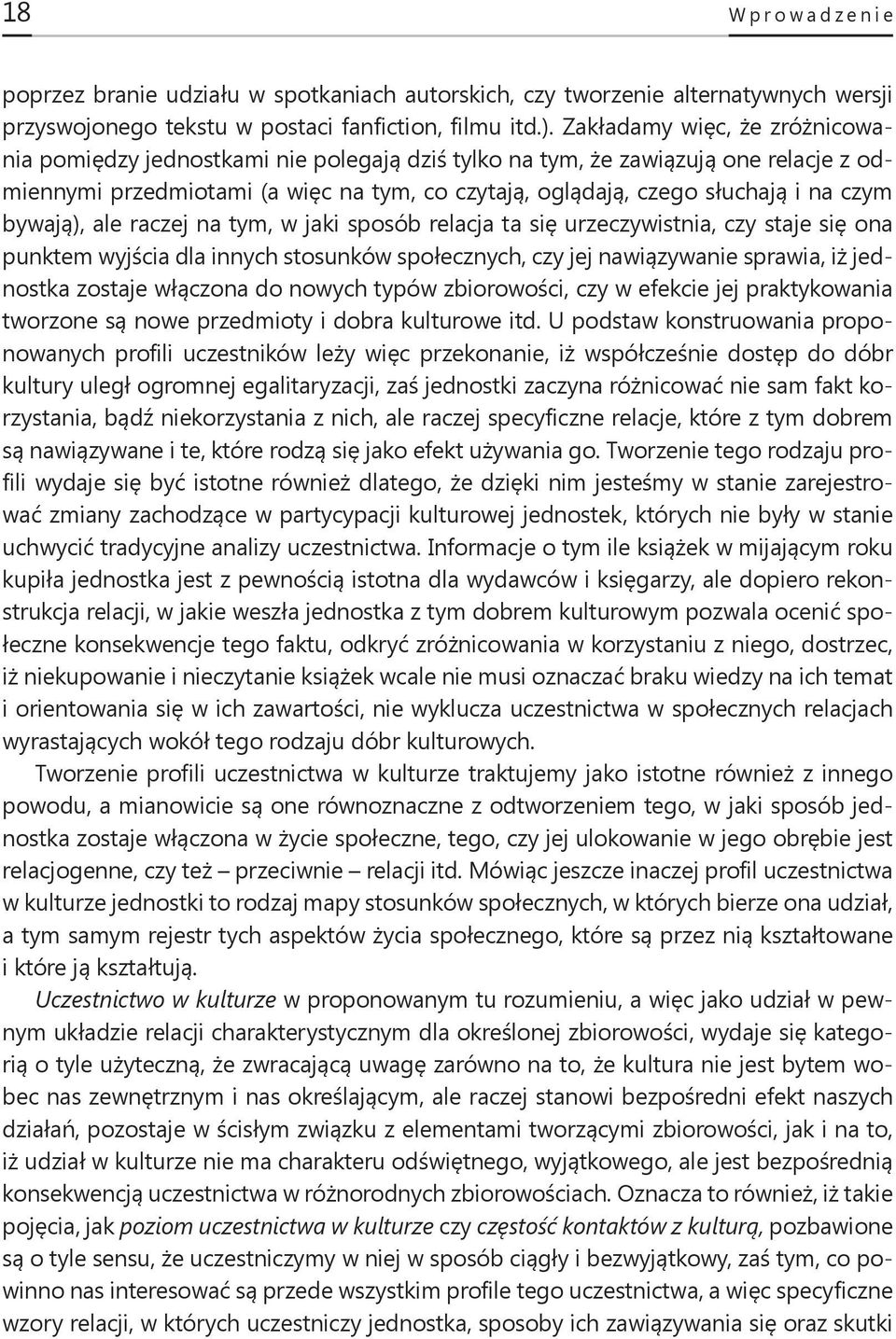 bywają), ale raczej na tym, w jaki sposób relacja ta się urzeczywistnia, czy staje się ona punktem wyjścia dla innych stosunków społecznych, czy jej nawiązywanie sprawia, iż jednostka zostaje