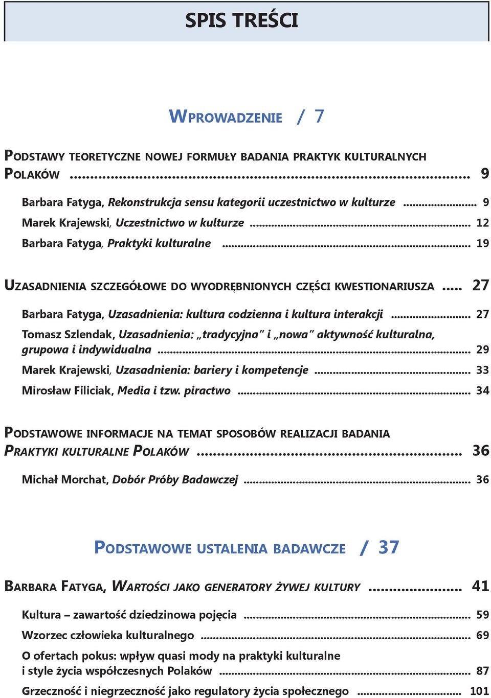 .. 27 Barbara Fatyga, Uzasadnienia: kultura codzienna i kultura interakcji... 27 Tomasz Szlendak, Uzasadnienia: tradycyjna i nowa aktywność kulturalna, grupowa i indywidualna.