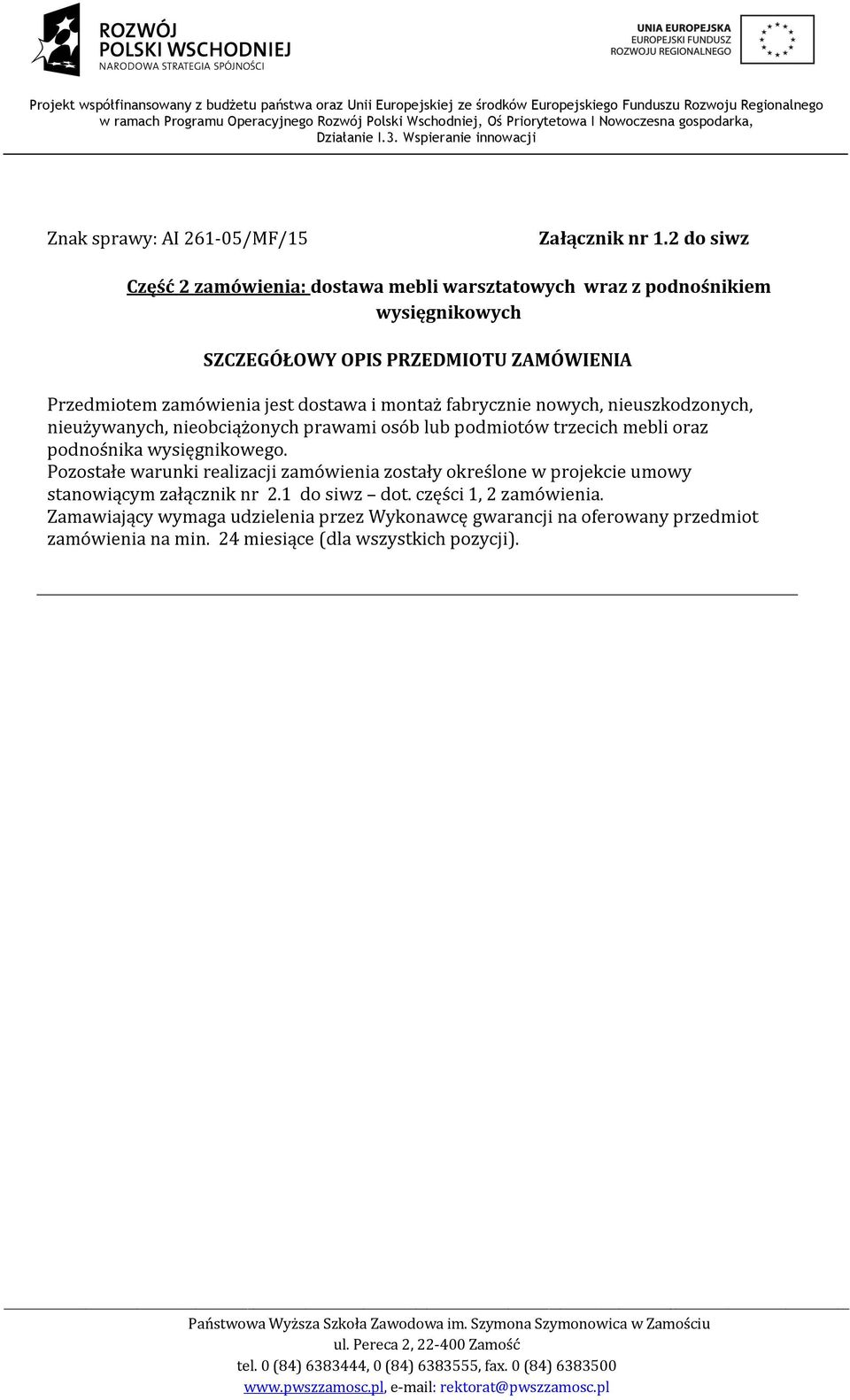 dostawa i montaż fabrycznie nowych, nieuszkodzonych, nieużywanych, nieobciążonych prawami osób lub podmiotów trzecich mebli oraz podnośnika wysięgnikowego.