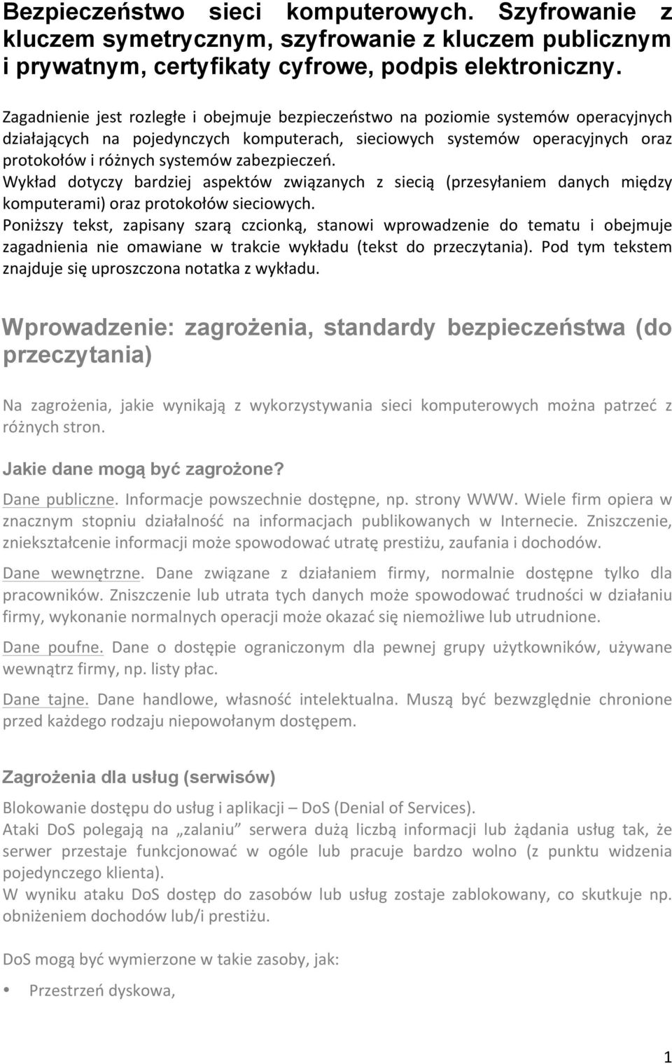 zabezpieczeń. Wykład dotyczy bardziej aspektów związanych z siecią (przesyłaniem danych między komputerami) oraz protokołów sieciowych.