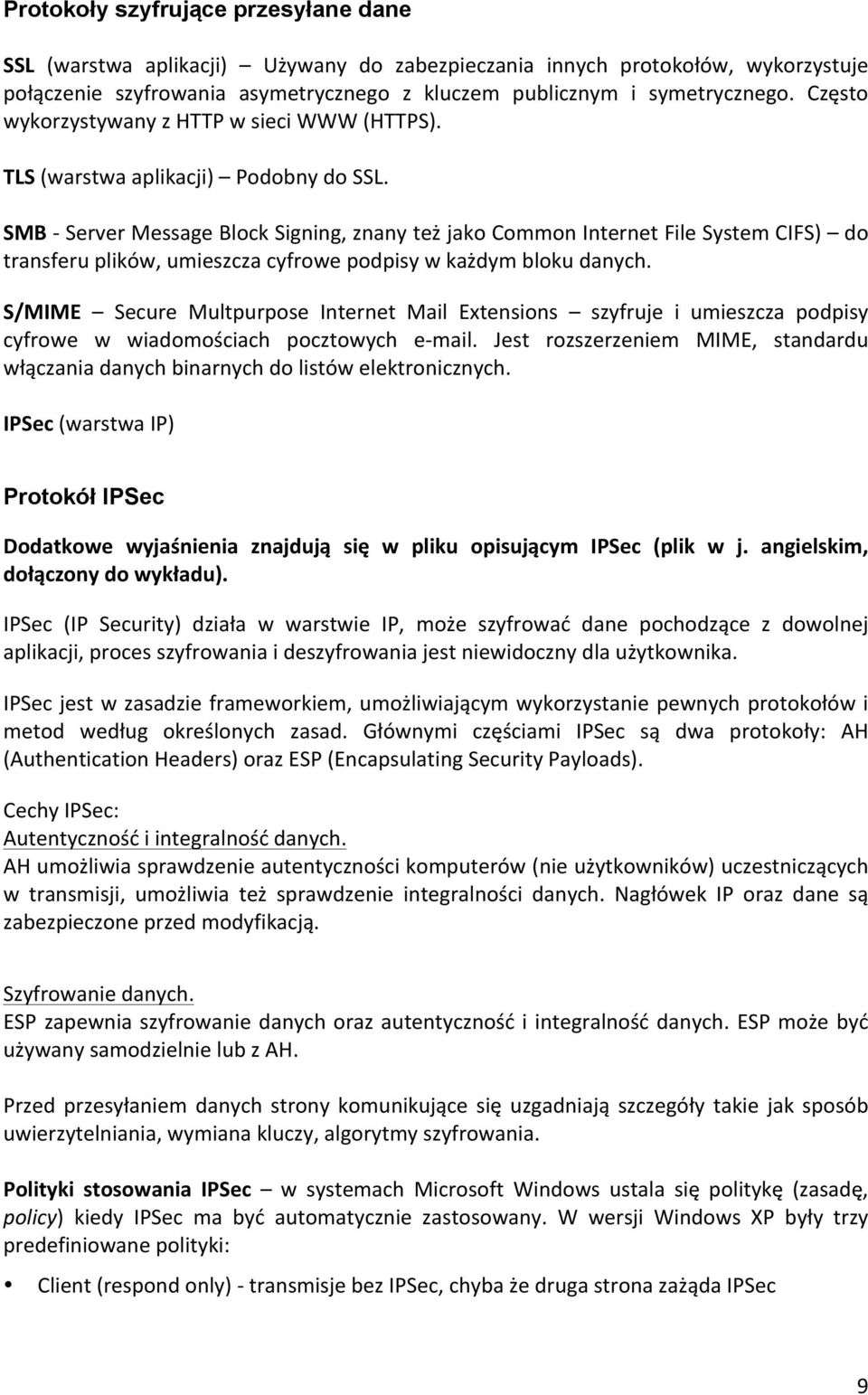 SMB - Server Message Block Signing, znany też jako Common Internet File System CIFS) do transferu plików, umieszcza cyfrowe podpisy w każdym bloku danych.