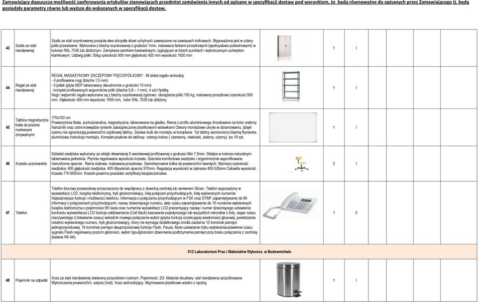 Zamykana zamkiem baskwilowym, ryglującym w trzech punktach i wykończonym uchwytem klamkowym.