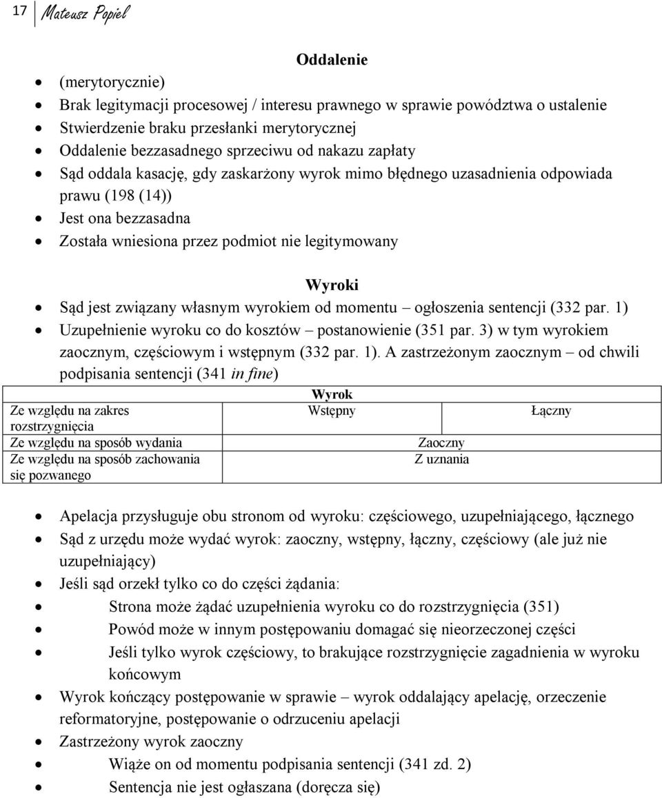 Sąd jest związany własnym wyrokiem od momentu ogłoszenia sentencji (332 par. 1) Uzupełnienie wyroku co do kosztów postanowienie (351 par. 3) w tym wyrokiem zaocznym, częściowym i wstępnym (332 par.